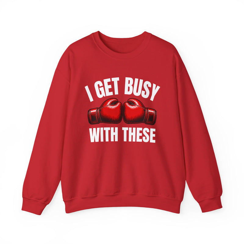 I Get Busy With These — Boxing Gloves Red Sweatshirt