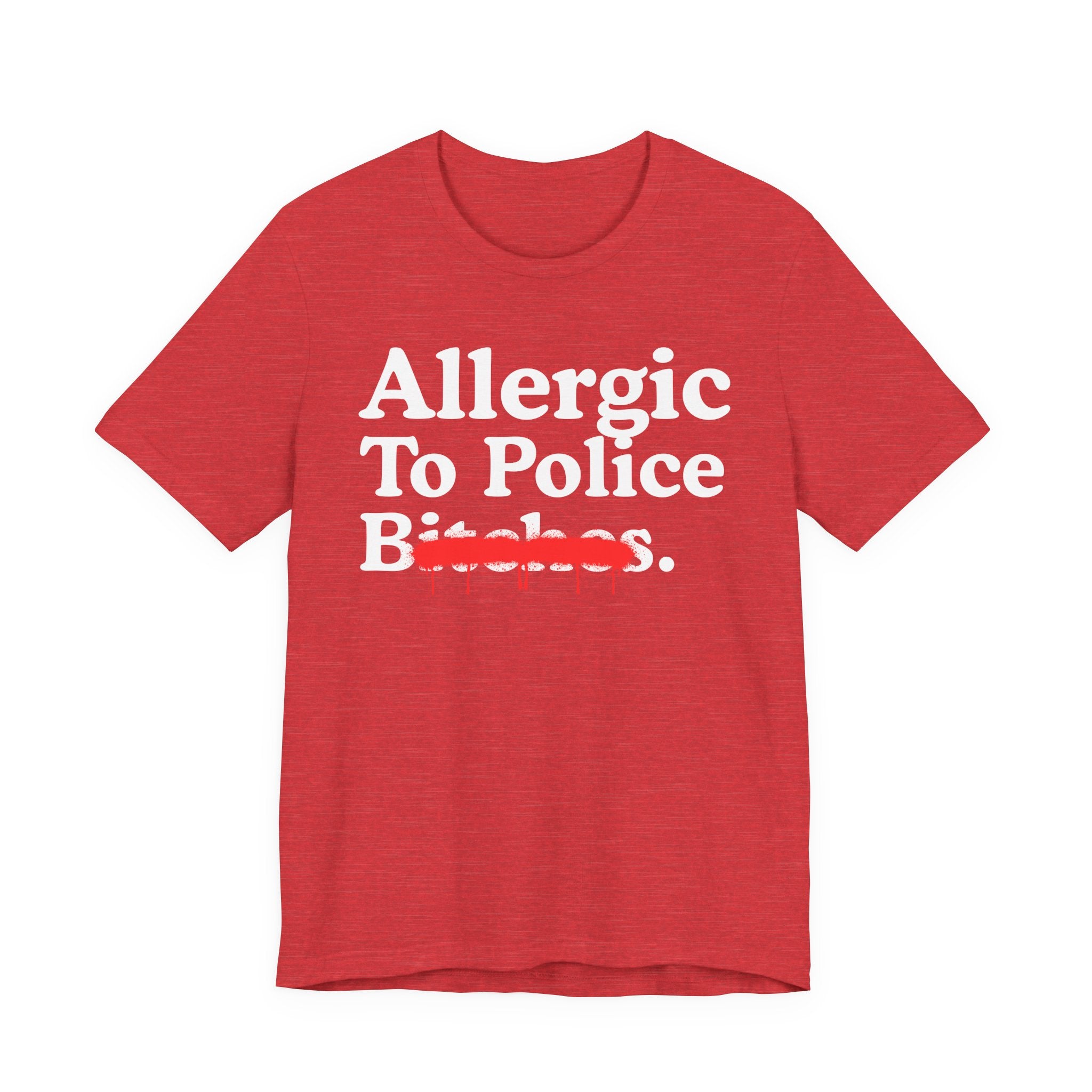 Allergic To Police Bitches — Sarcastic Sassy Statement T-Shirt