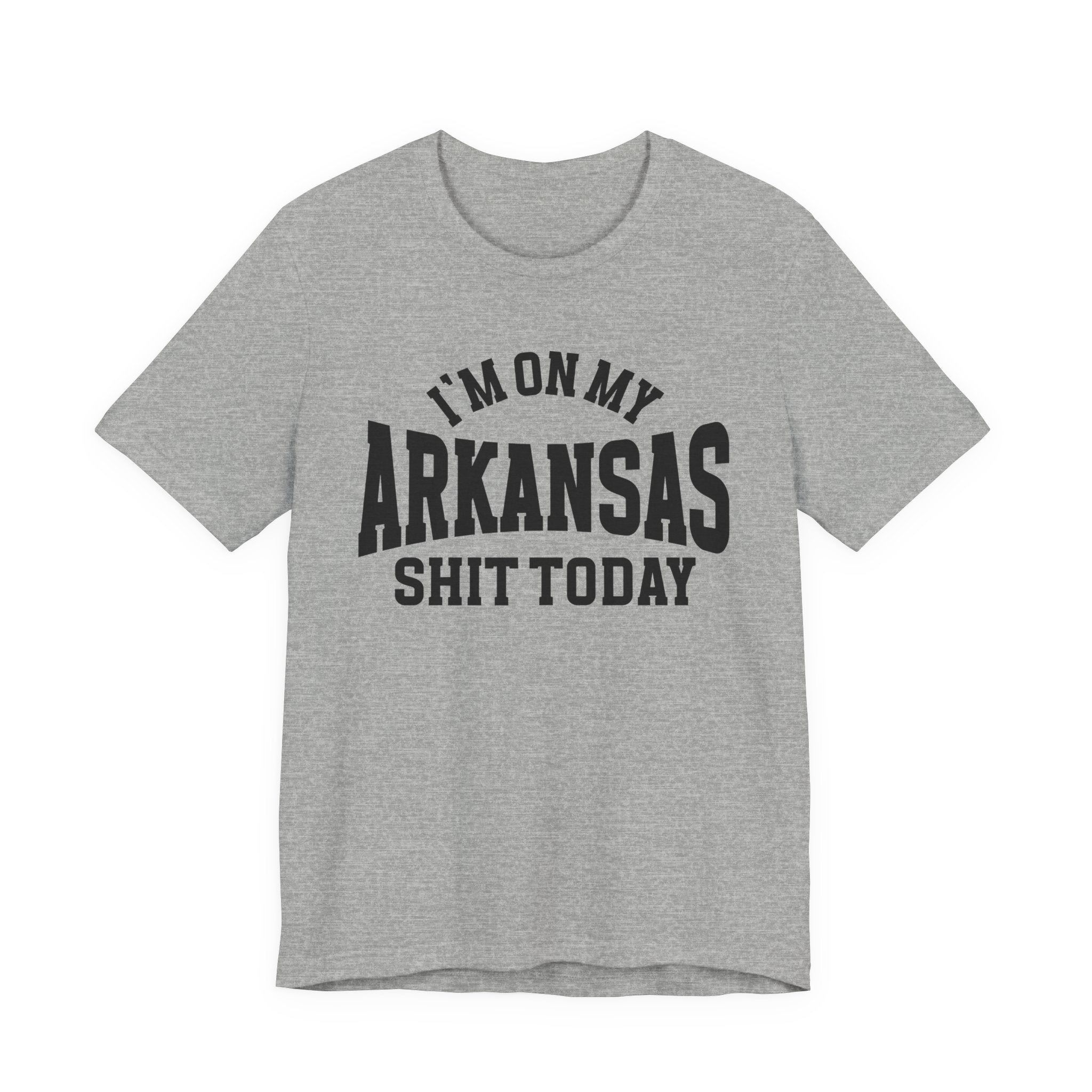 I'm On My Arkansas Shit Today T-shirt