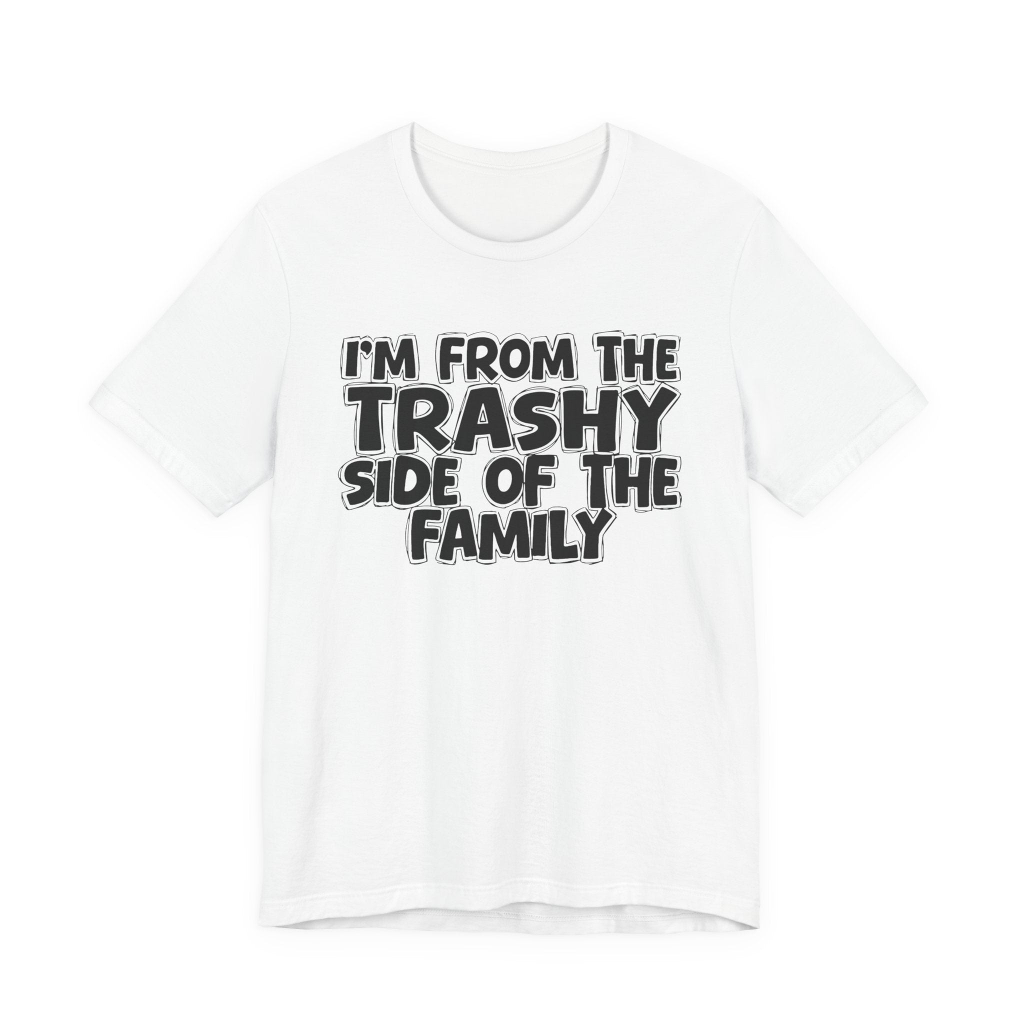 I'm From The Trashy Side of the Family — Funny Family Pride Tee