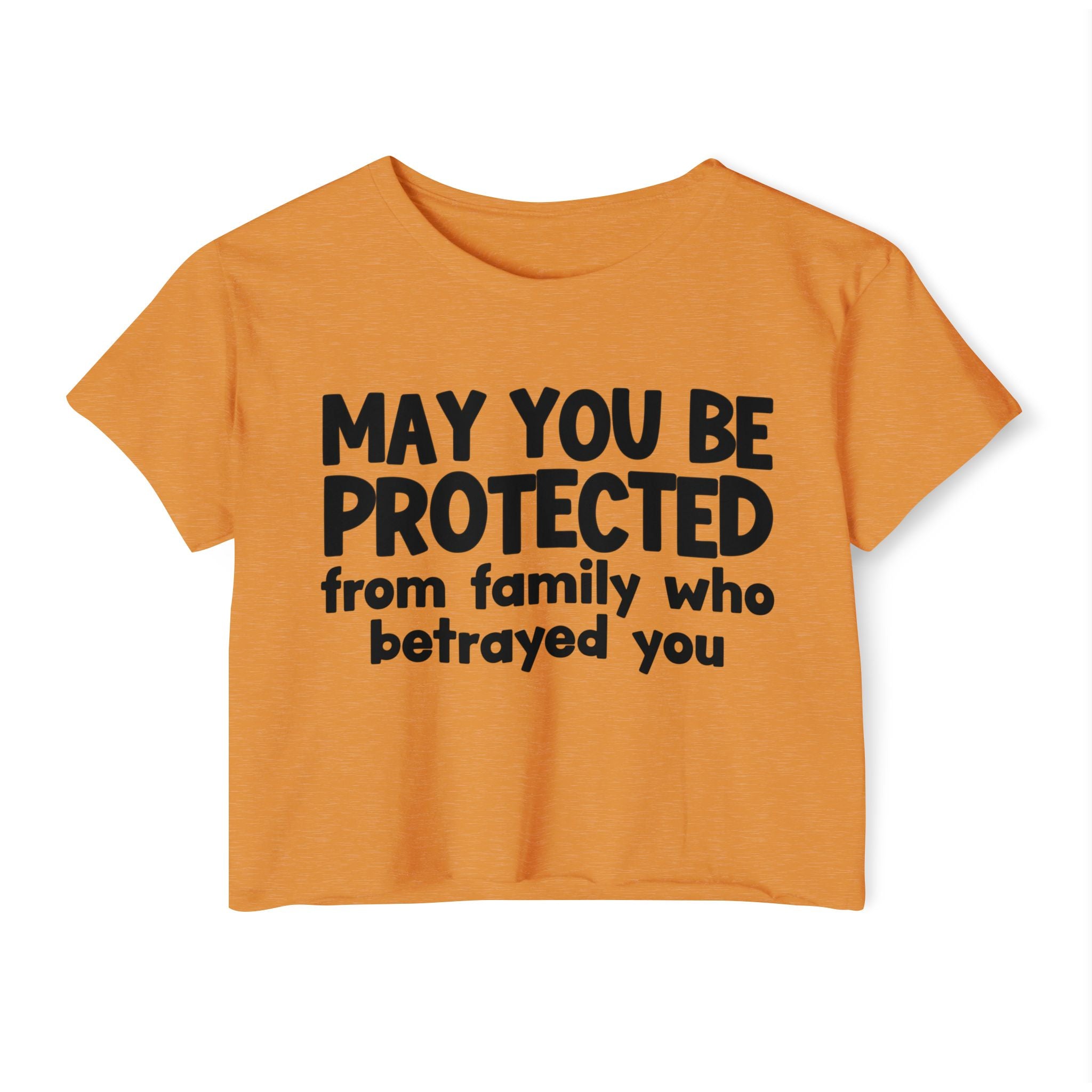 May You Be Protected From Family Who Betrayed You - Inspirational Quote Crop Top