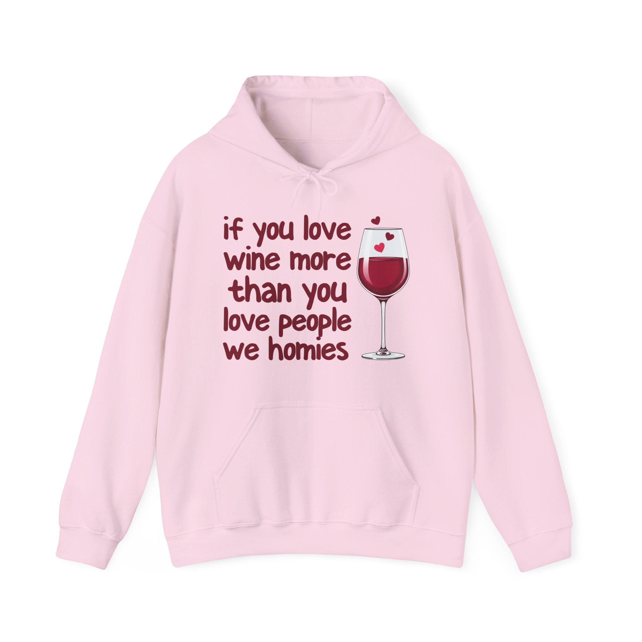 If You Love Wine More Than You Love People We Homies - Wine Lover Hoodie