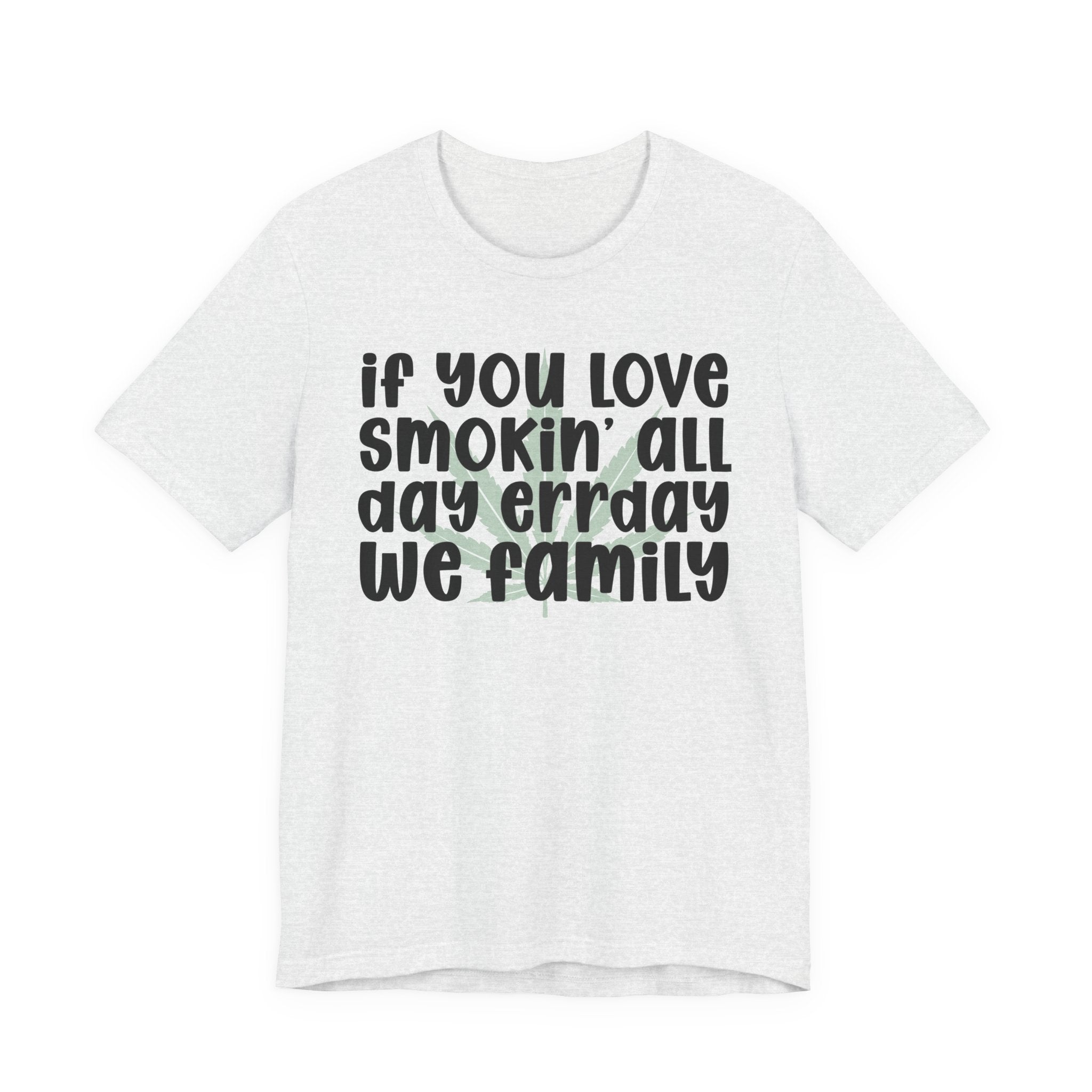 If You Love Smokin' All Day  Err'day We Family - Reggaeton Fan T-Shirt