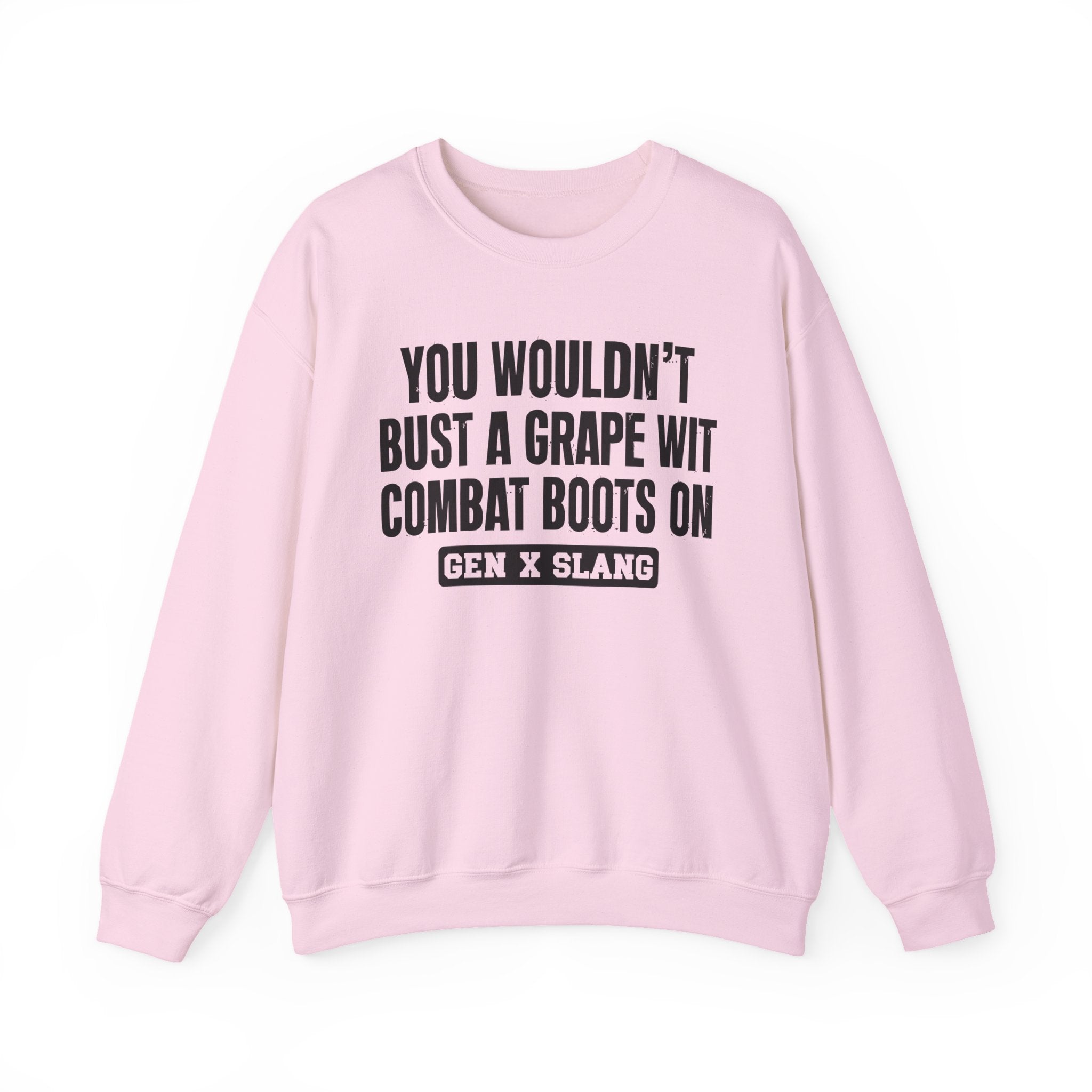 Gen X Slang Sweatshirt - You Wouldn't Bust A Grape Wit Combat Boots On