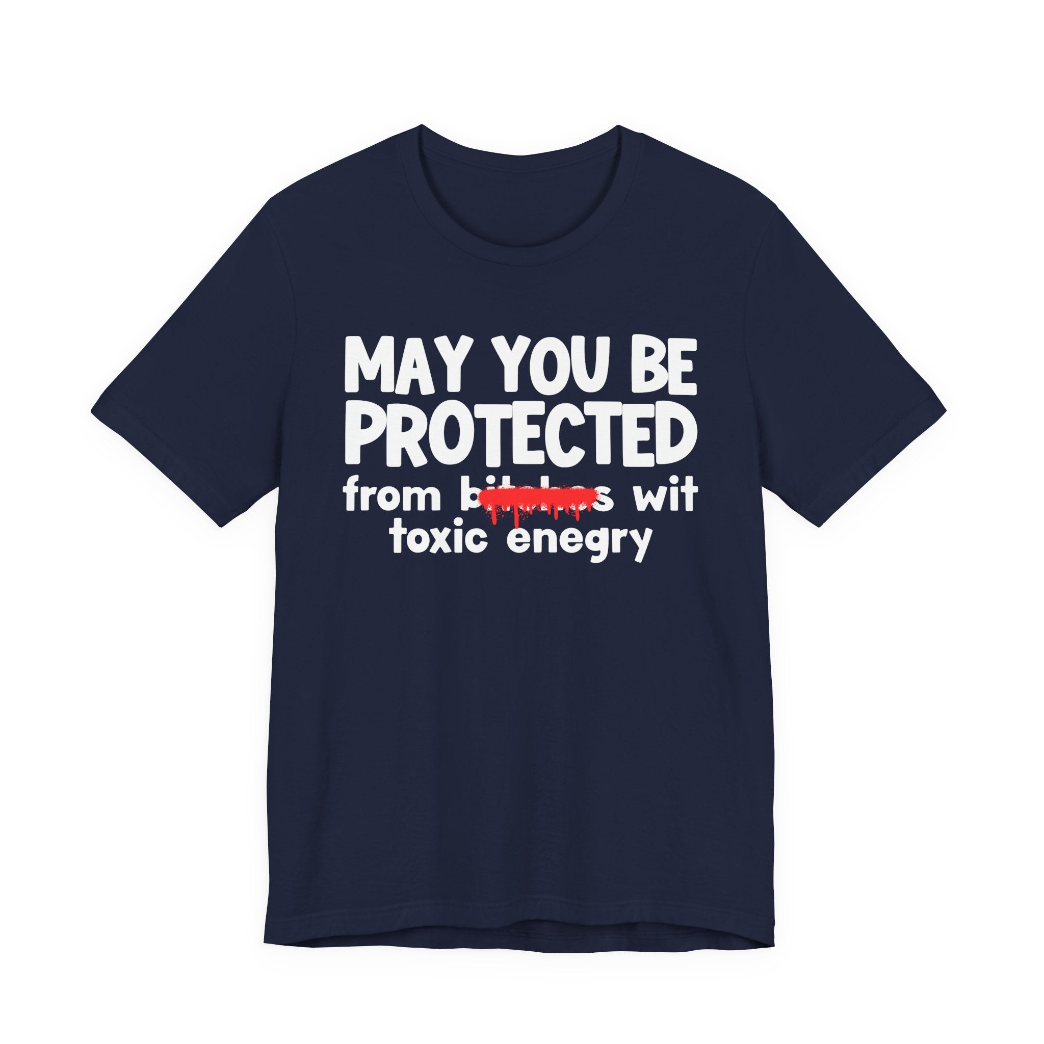 May You Be Protected From Bitches Wit Toxic Energy — Funny Protection Statement T-Shirt
