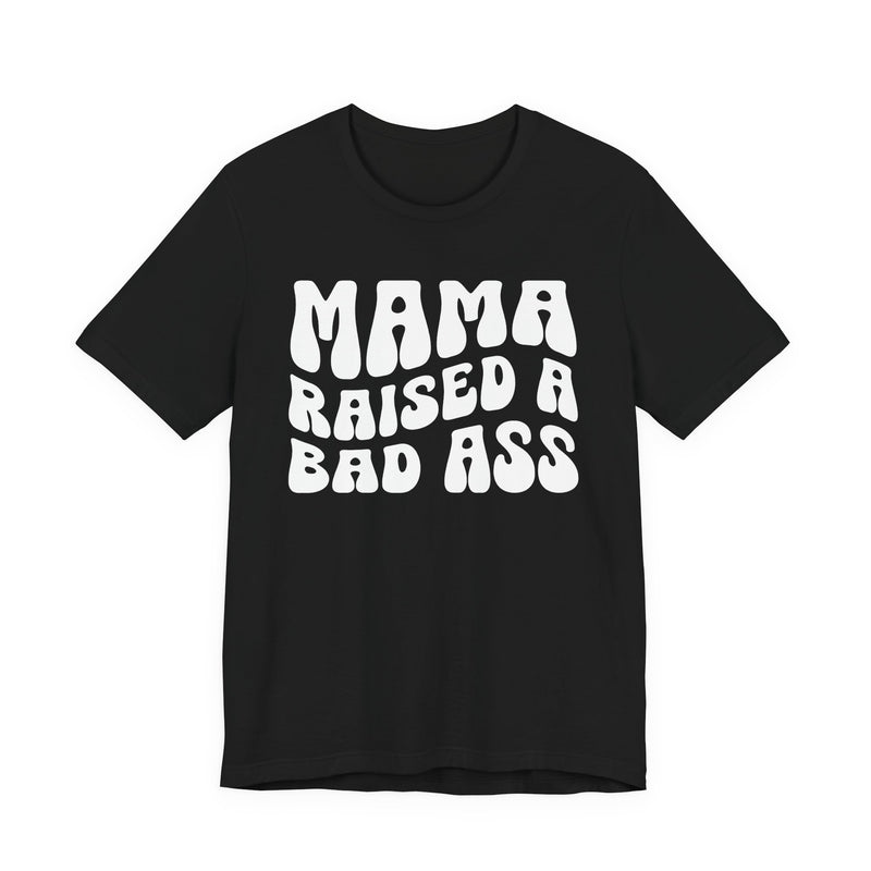 Mama Raised A Bad Ass T-Shirt (solid print)