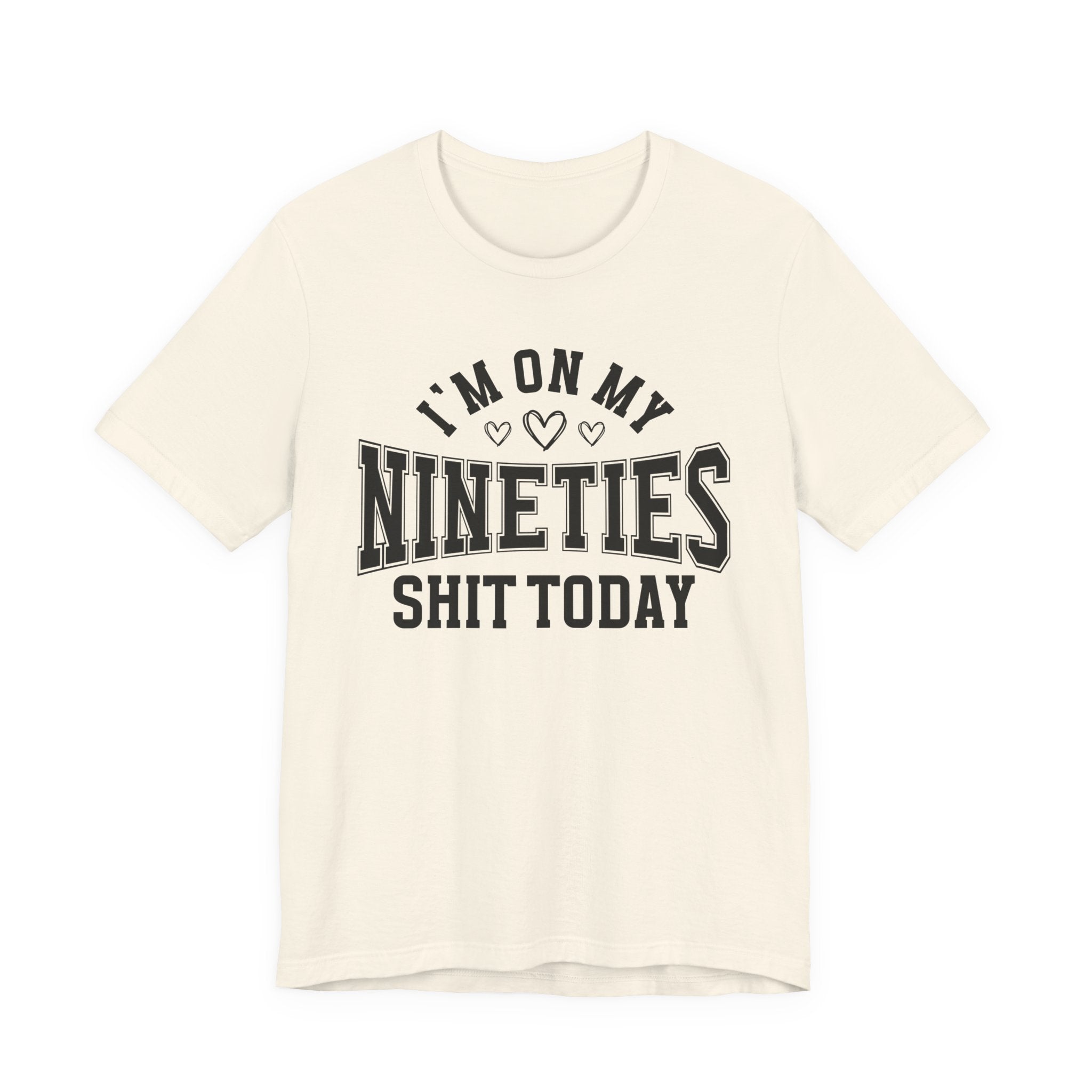 I'm On My Nineties Shit Today — T-Shirt