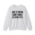 Had To Unfam Some Family For Being Petty - Humorous Quote Sweatshirt