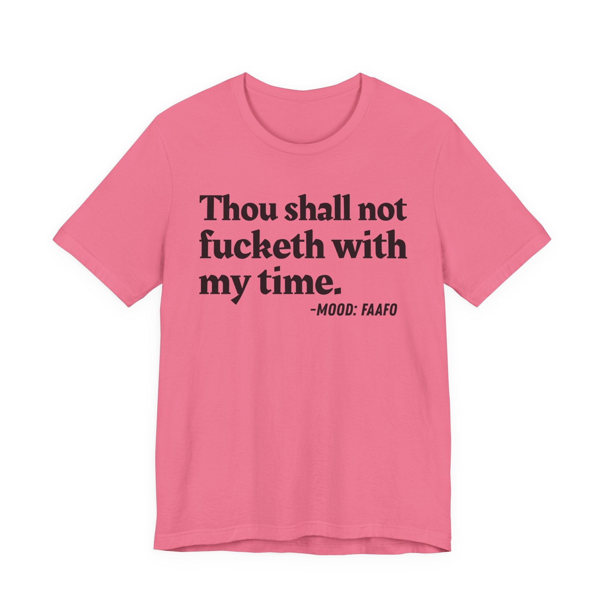 Thou Shall Not Fucketh With My Time Mood T-Shirt —  Statement T-Shirt