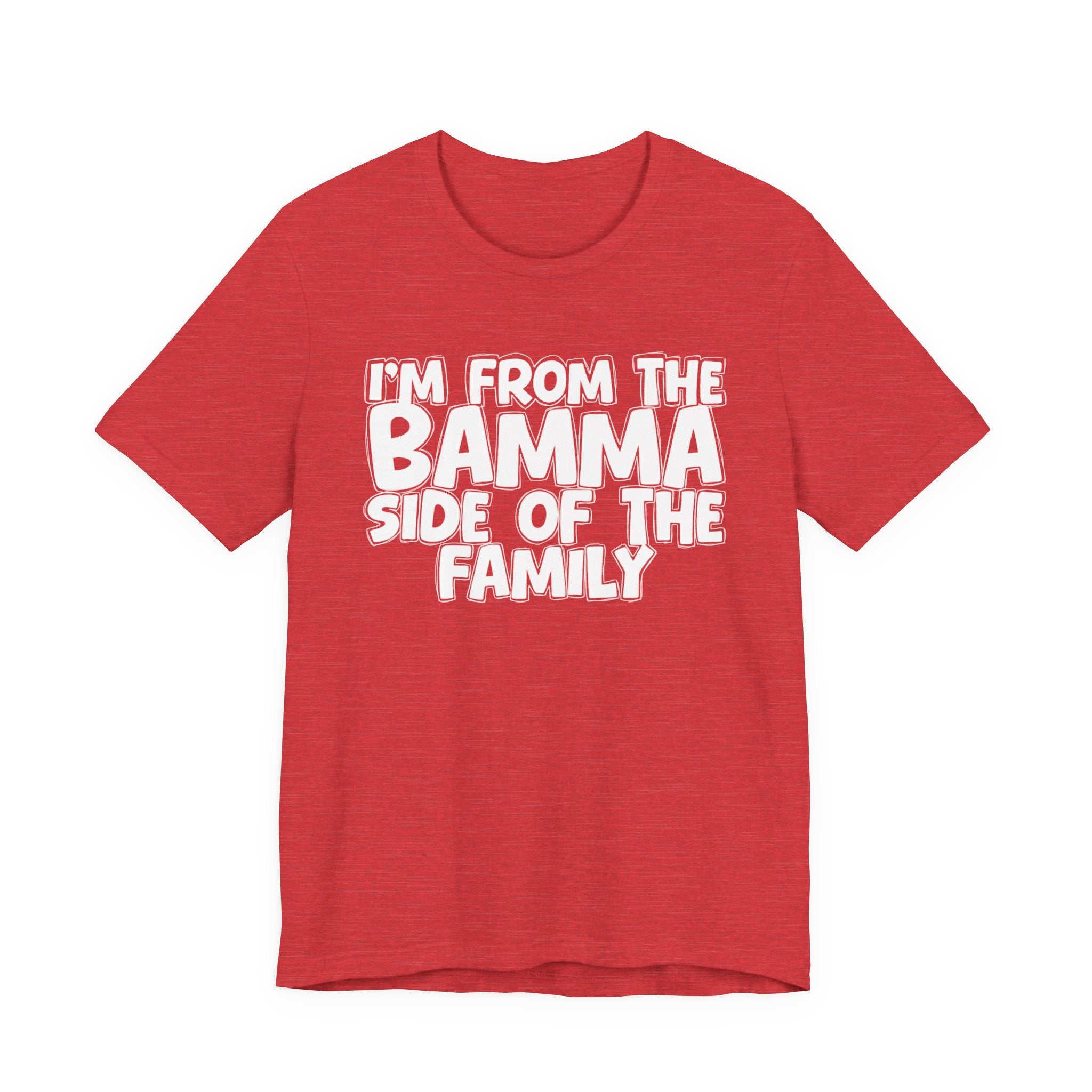 I'm From the Bamma Side of the Family - Funny Family Statement Tee