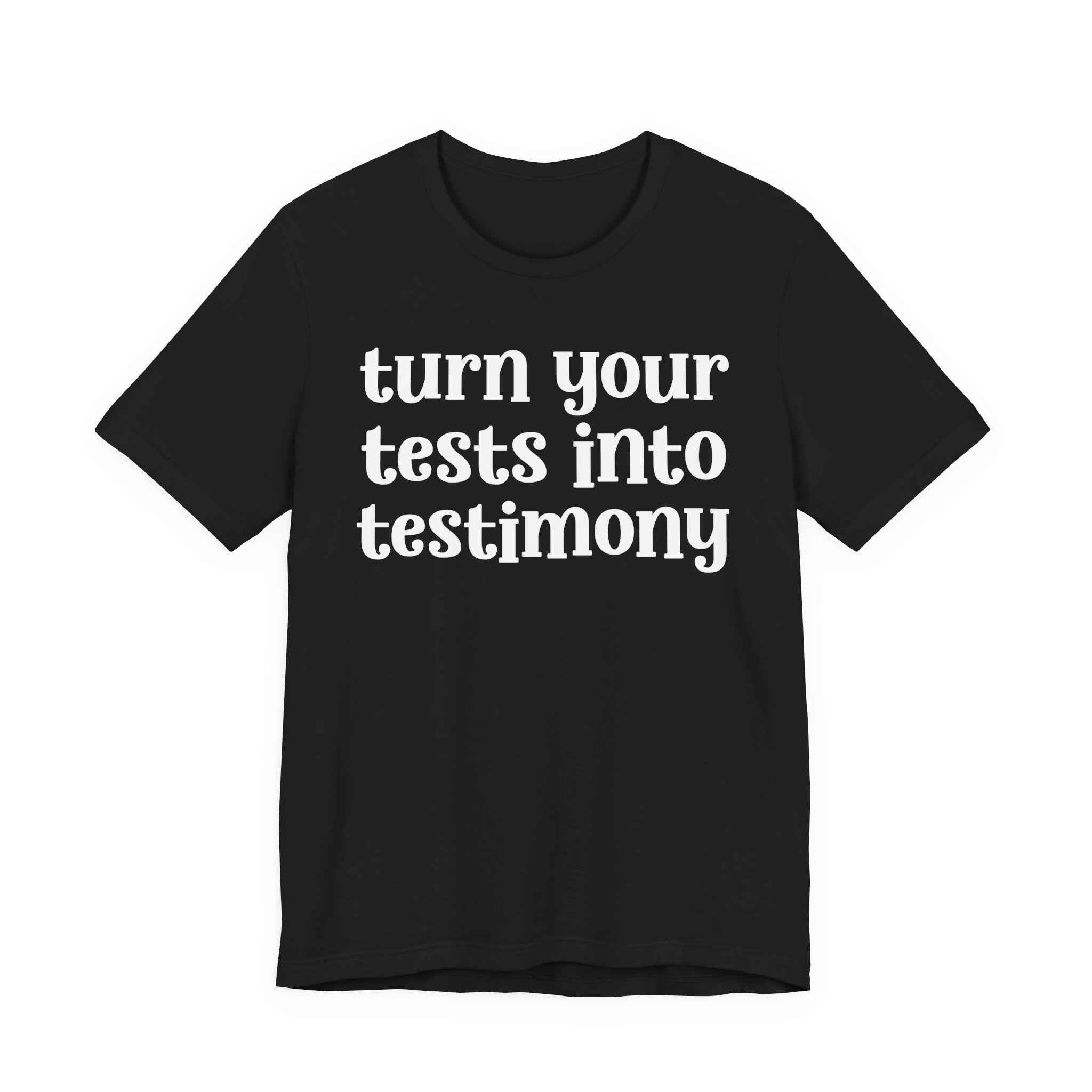 Turn Your Tests Into Testimony - Inspirational Tee Shirt