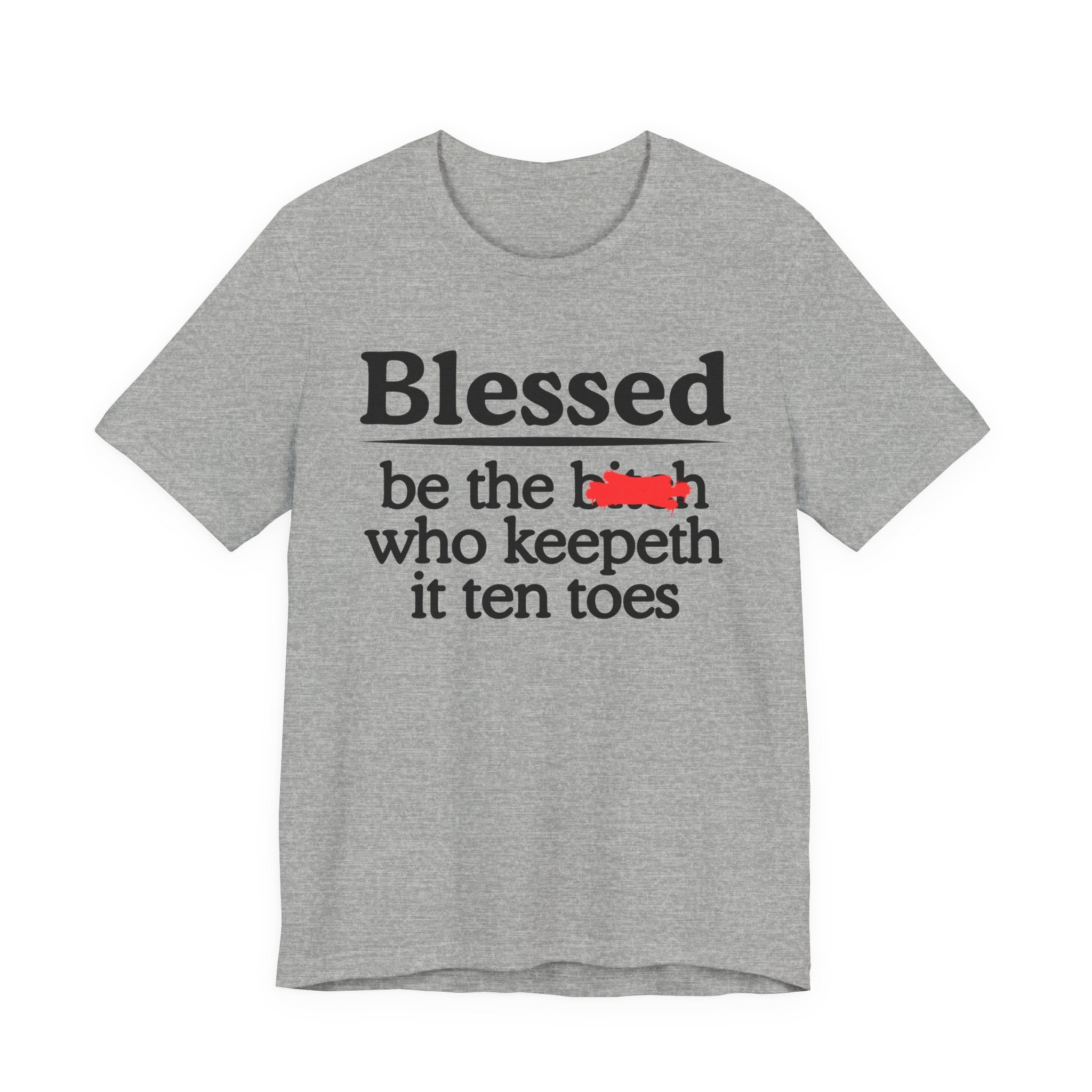 Blessed Be The Bitch Who Keepeth It Ten Toes — Funny Inspirational T-shirt