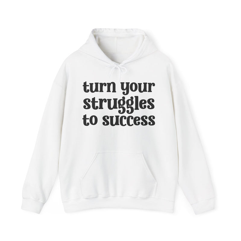 Turn Your Struggles to Success — Inspirational Hoodie
