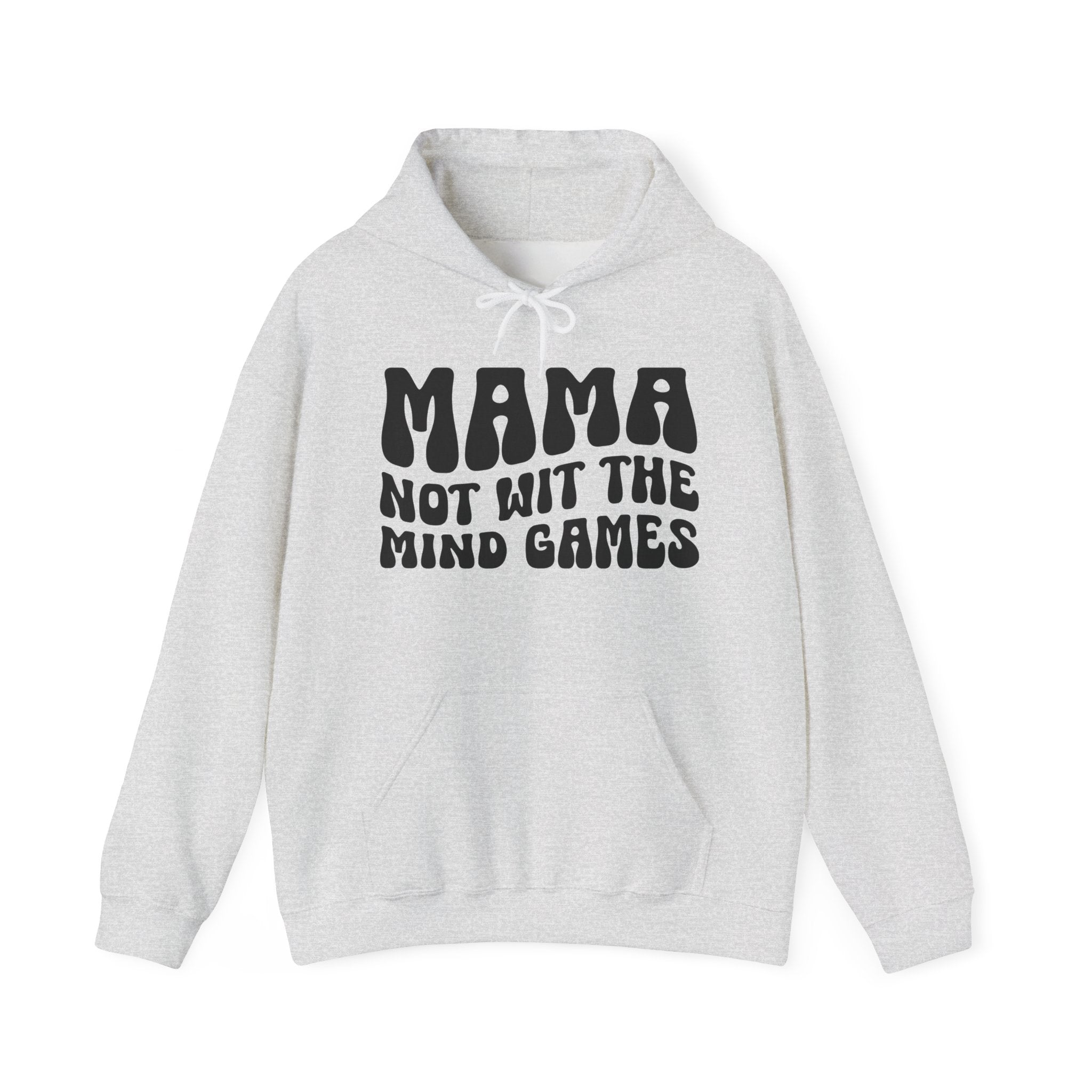 Mama Not Wit The Mind Games Hoodie