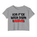 ION (I Don't) FUCK WIT BUM BITCHES - Bold Sarcastic Crop Top
