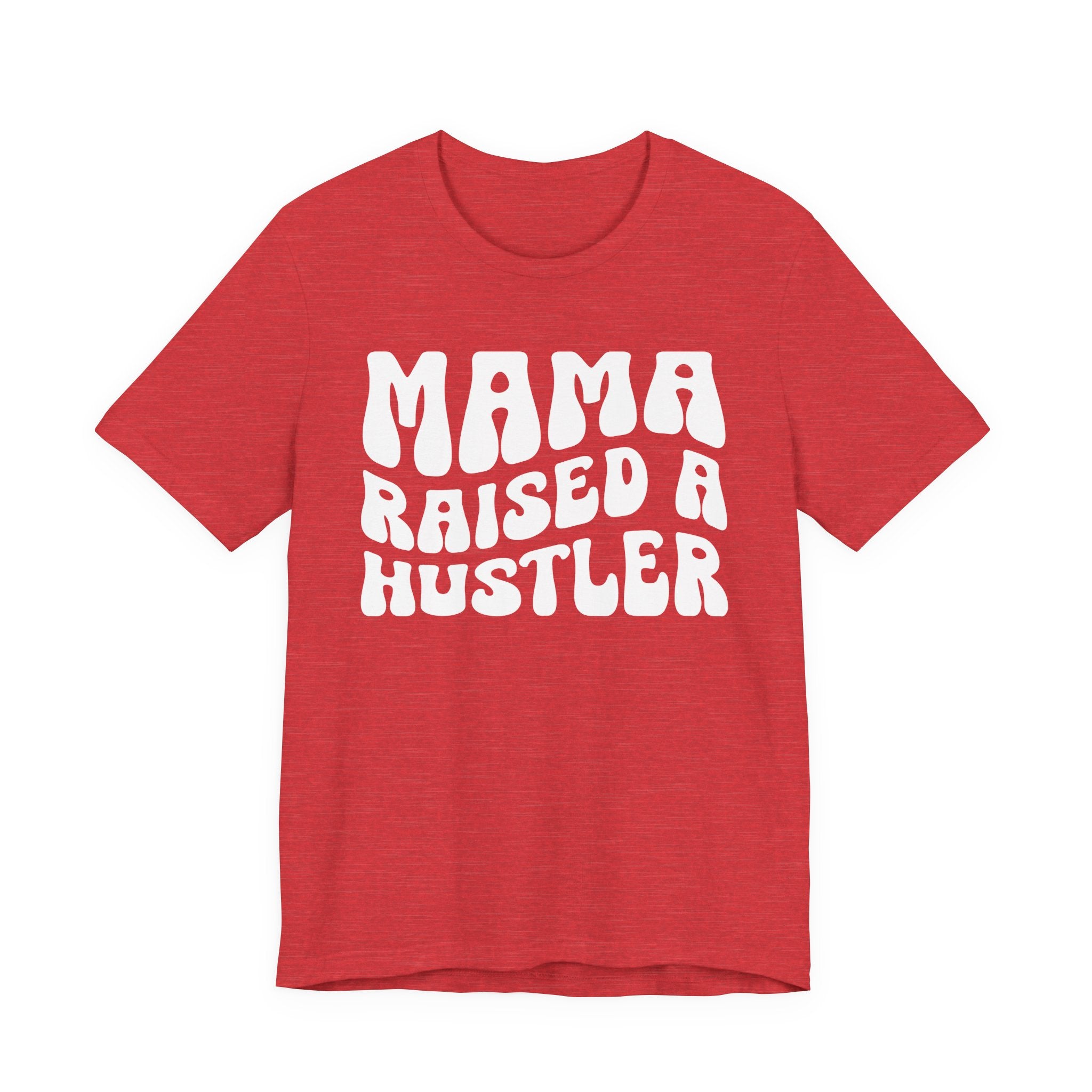 Mama Raised A Hustler T-shirt (solid print)