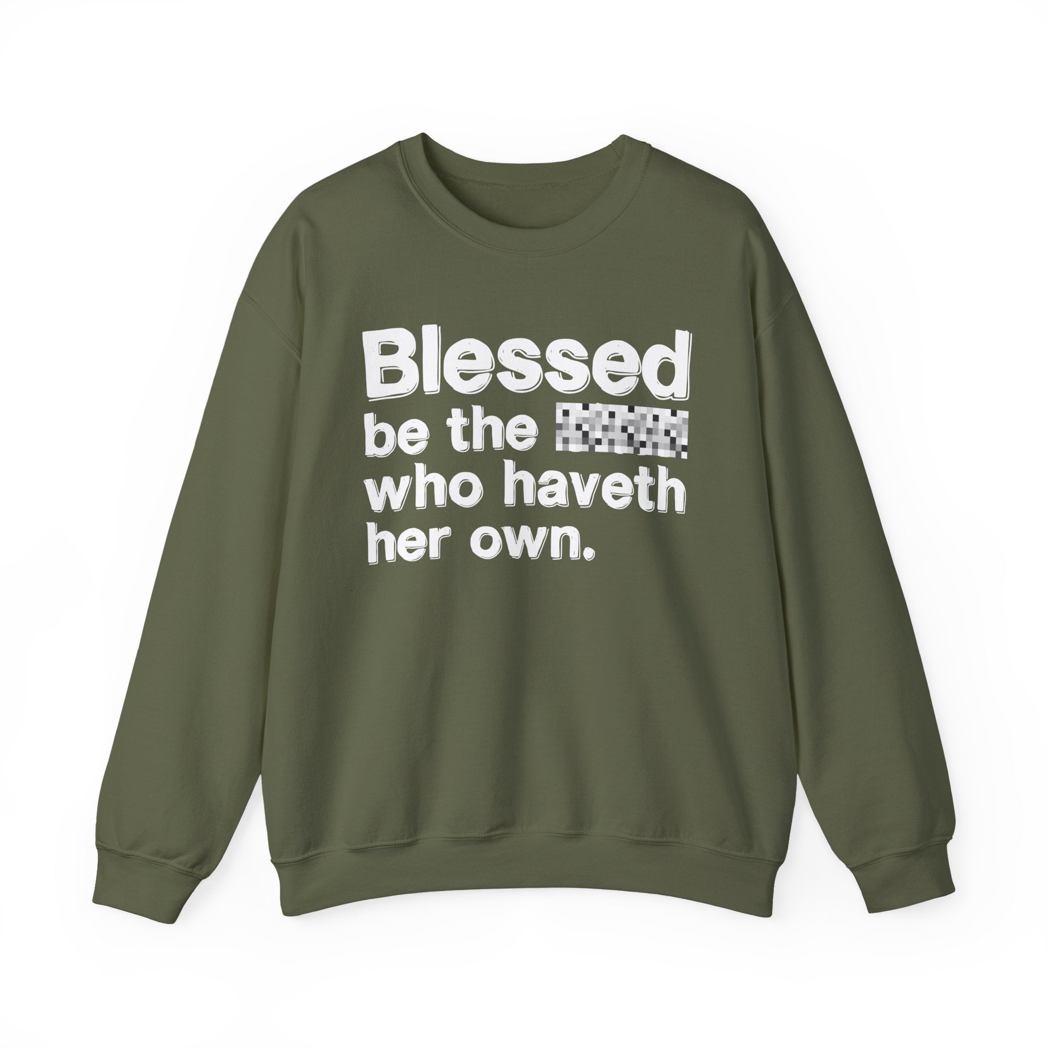 Blessed Be The Bitch Who Haveth Her Own — Inspirational Sweatshirt