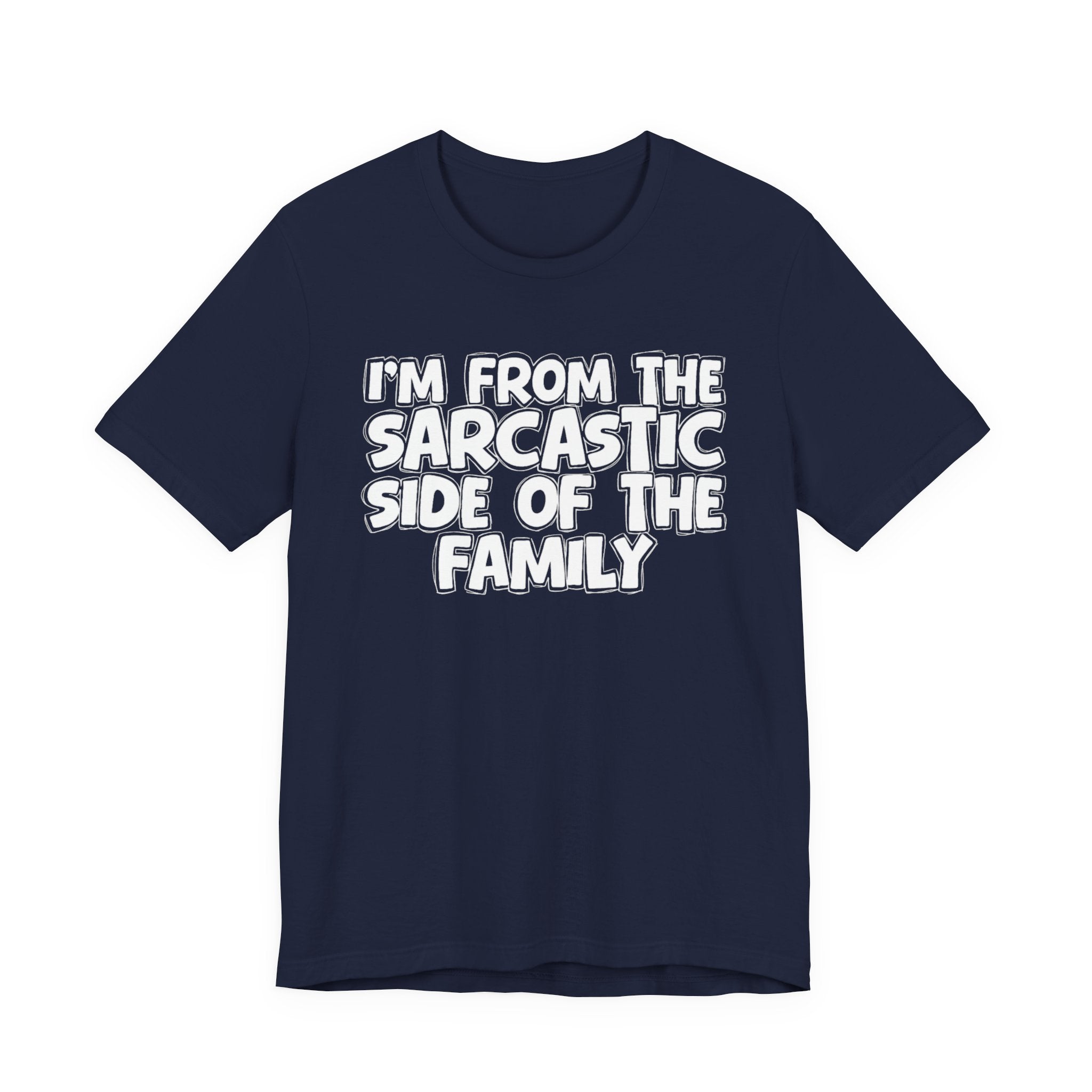 I'm From The Sarcastic Side of the Family — Funny Family Pride T-Shirt
