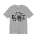 I'm On My Bougie Shit Today - T-shirt