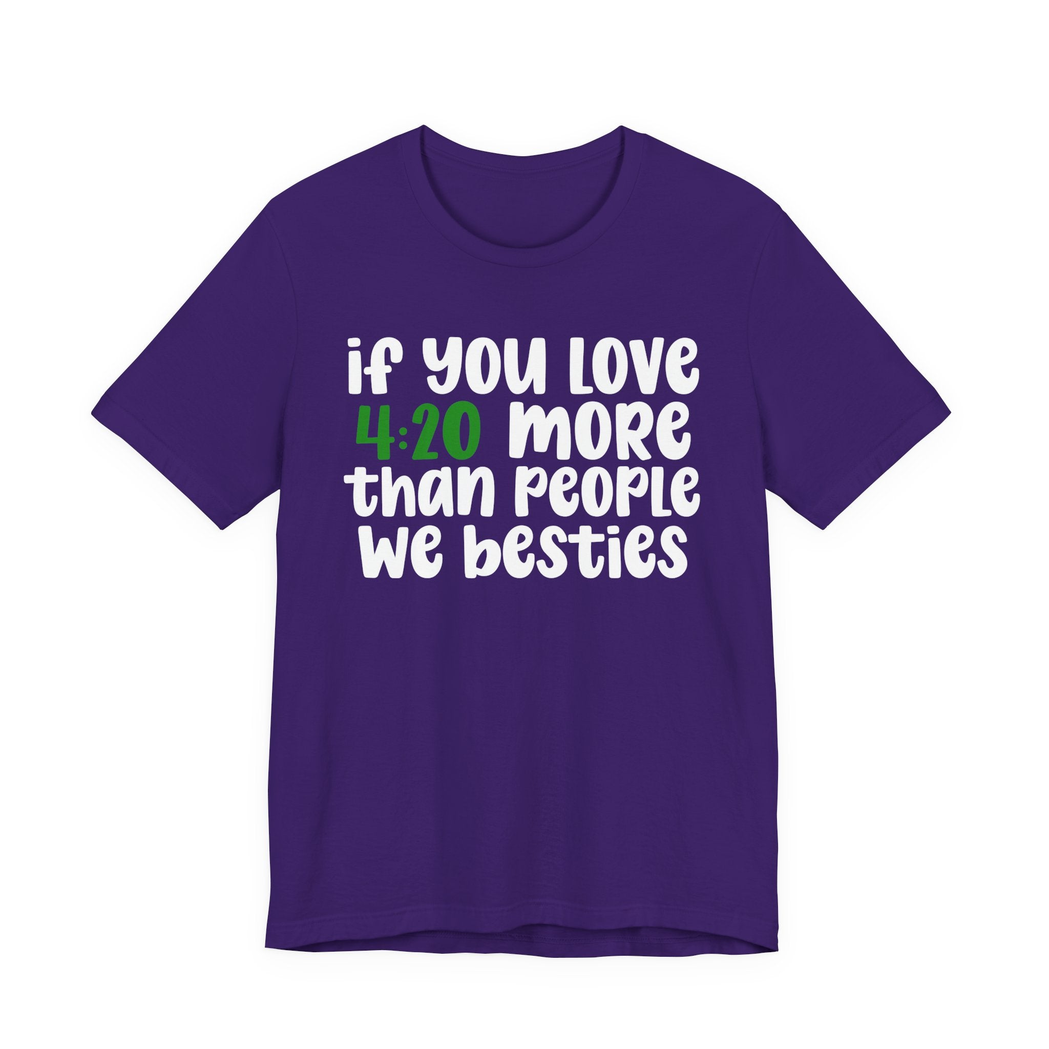 If You Love 4:20 More Than People We Besties - T-Shirt