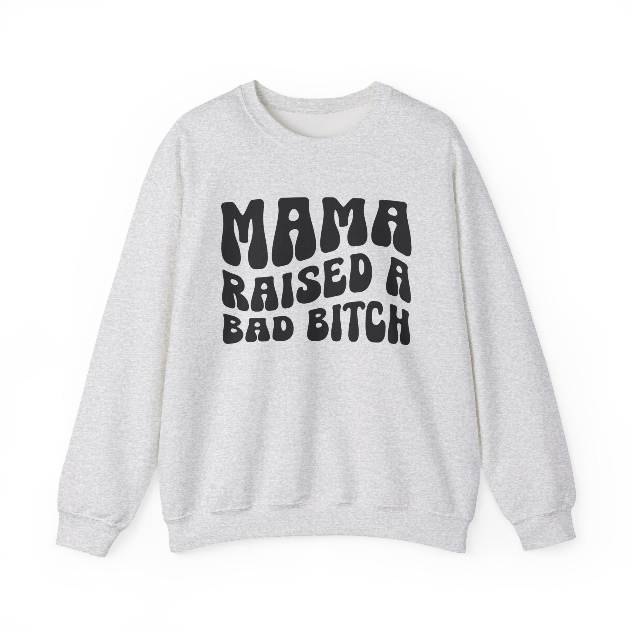 Mama Raised A Bad Bitch Sweatshirt (solid print)