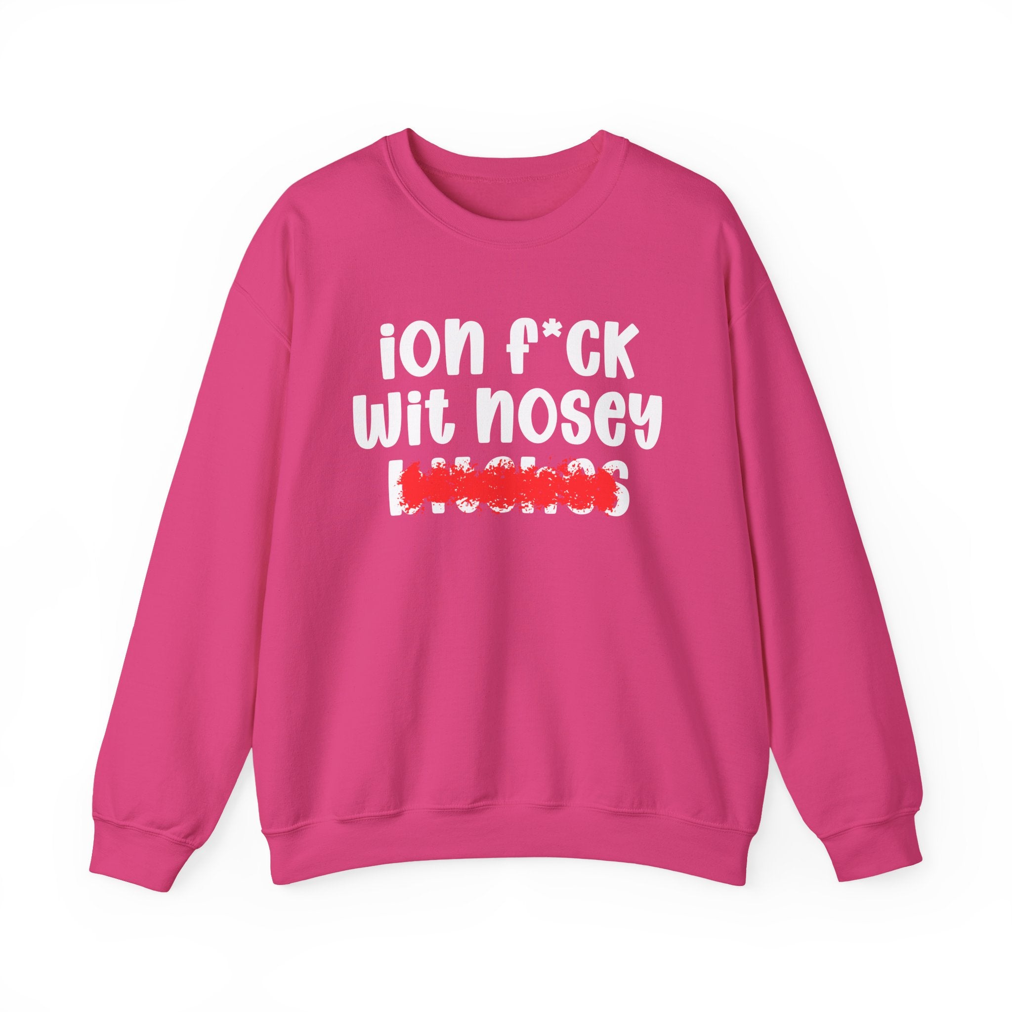 ION (I Don't) FUCK WIT NOSEY BITCHES — Bold Sarcastic Sweatshirt