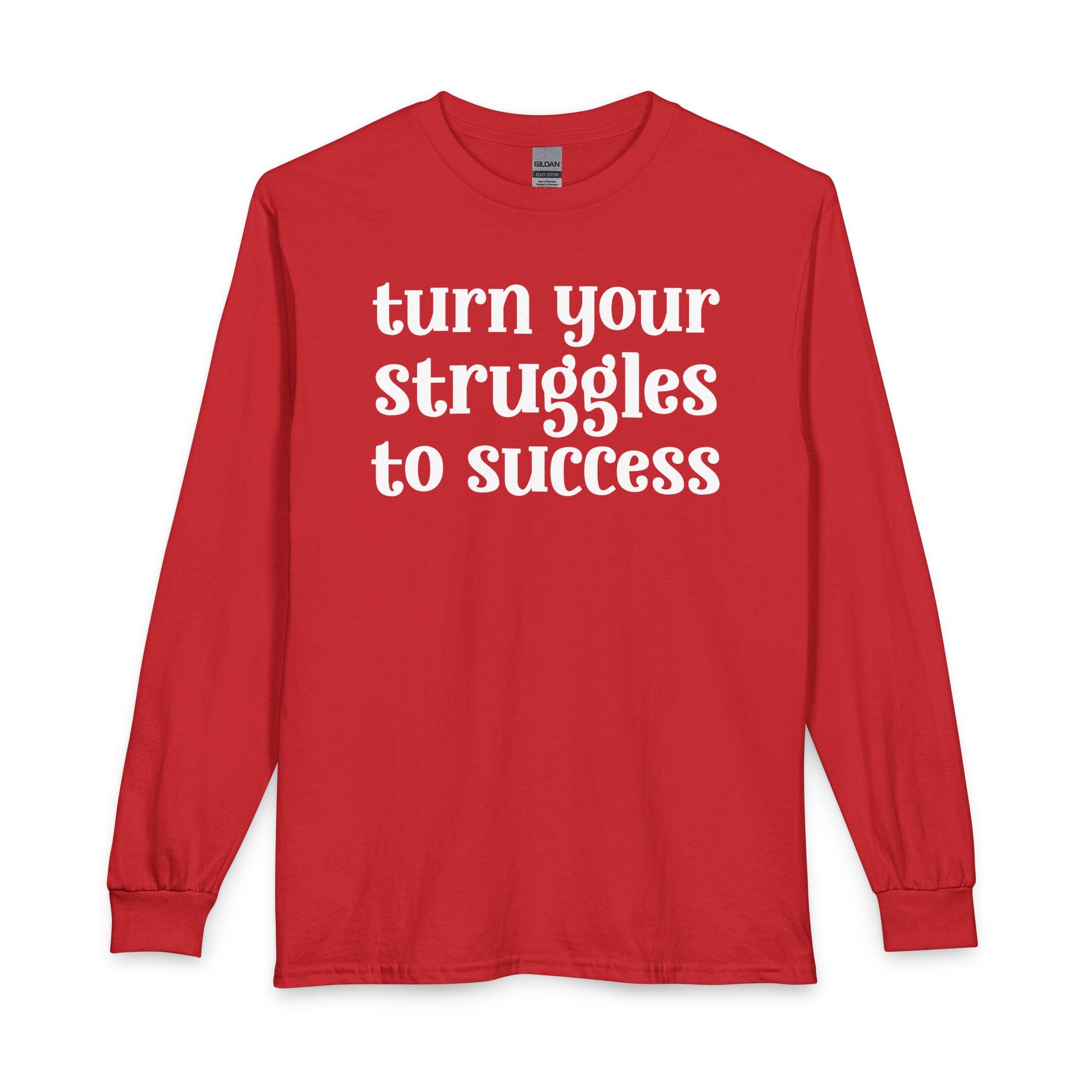 Turn Your Struggles to Success - Inspirational Long Sleeve Tee Shirt