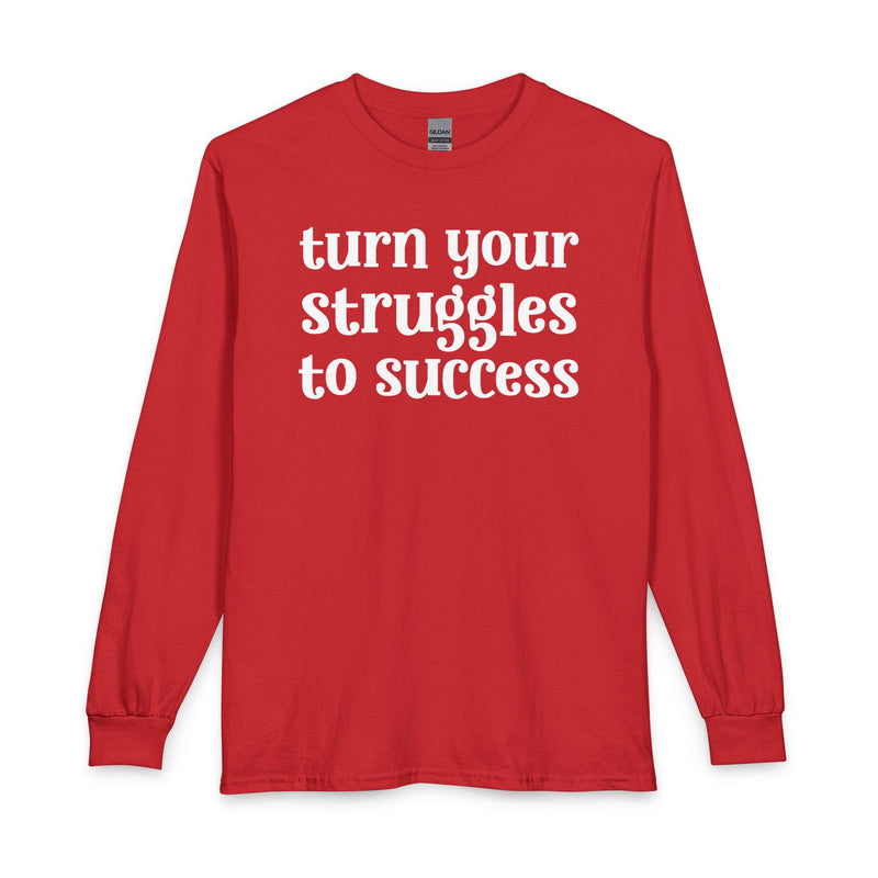 Turn Your Struggles to Success — Inspirational Long Sleeve T-Shirt