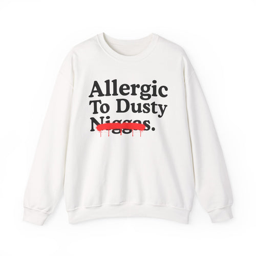 Allergic To Dusty Niggas — Sarcastic Statement Sweatshirt