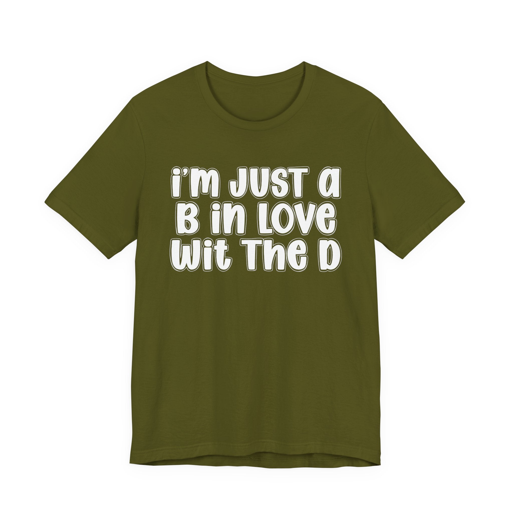 I'm Just a B In Love Wit The D － T‑Shirt