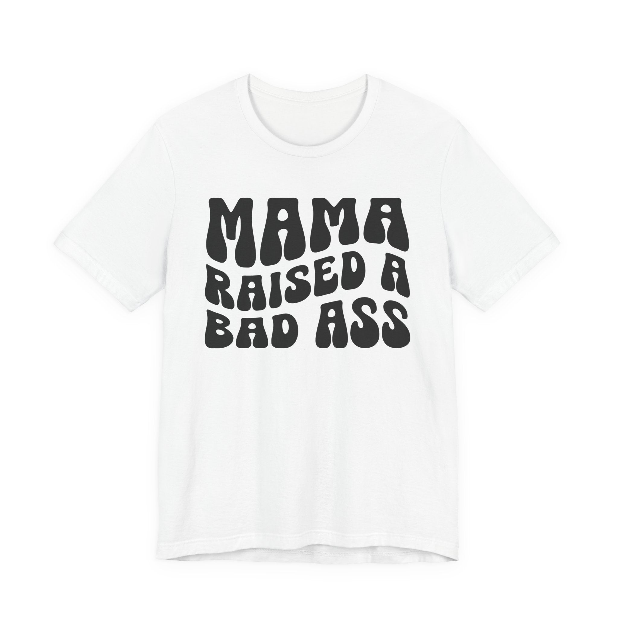 Mama Raised A Bad Ass T-shirt (solid print)