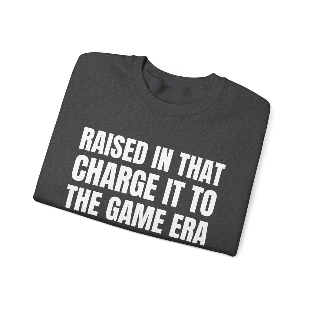 Raised In That Charge It To The Game Era - Funny Back In The Days Sweatshirt
