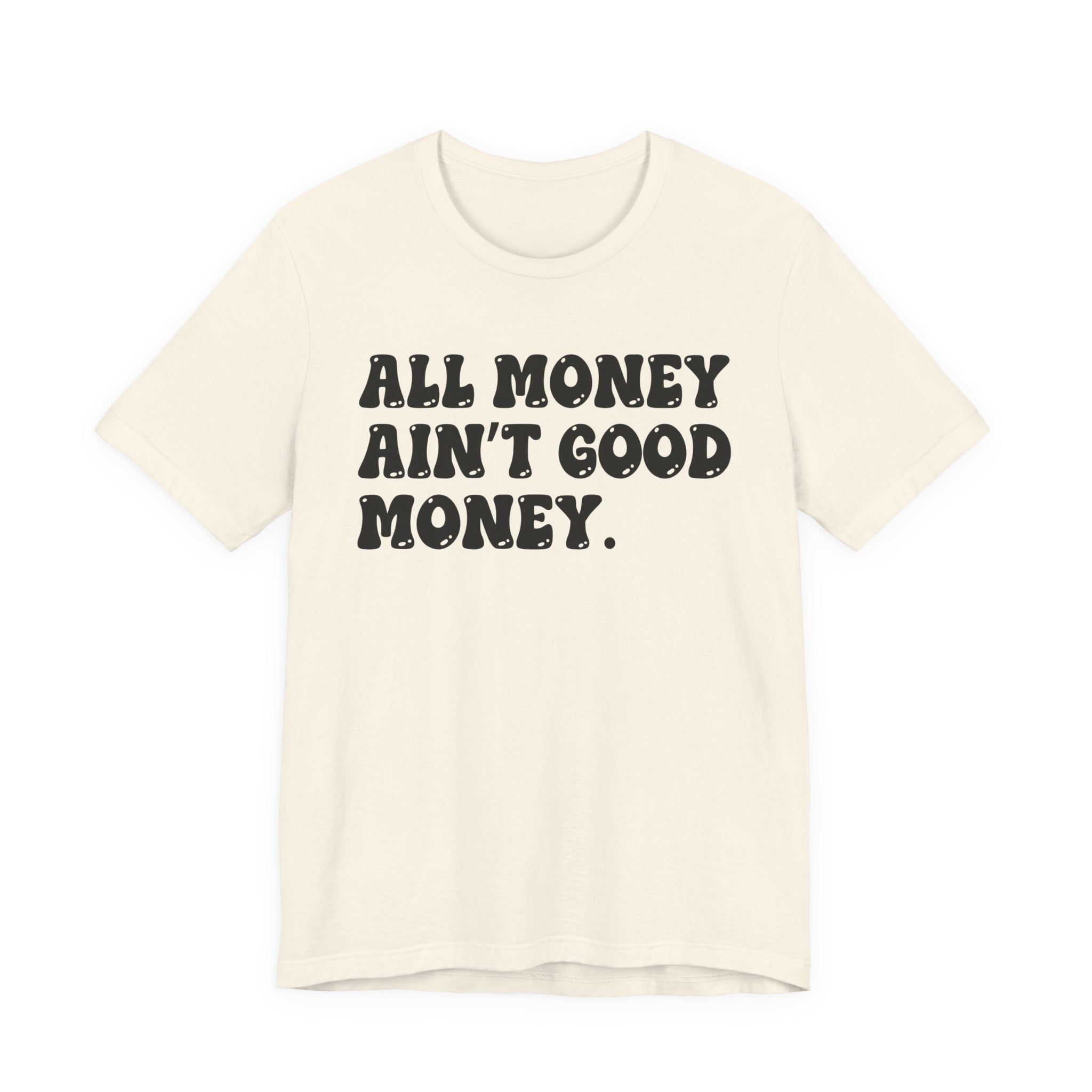 All Money Ain't Good Money - Bold Statement T‑Shirt