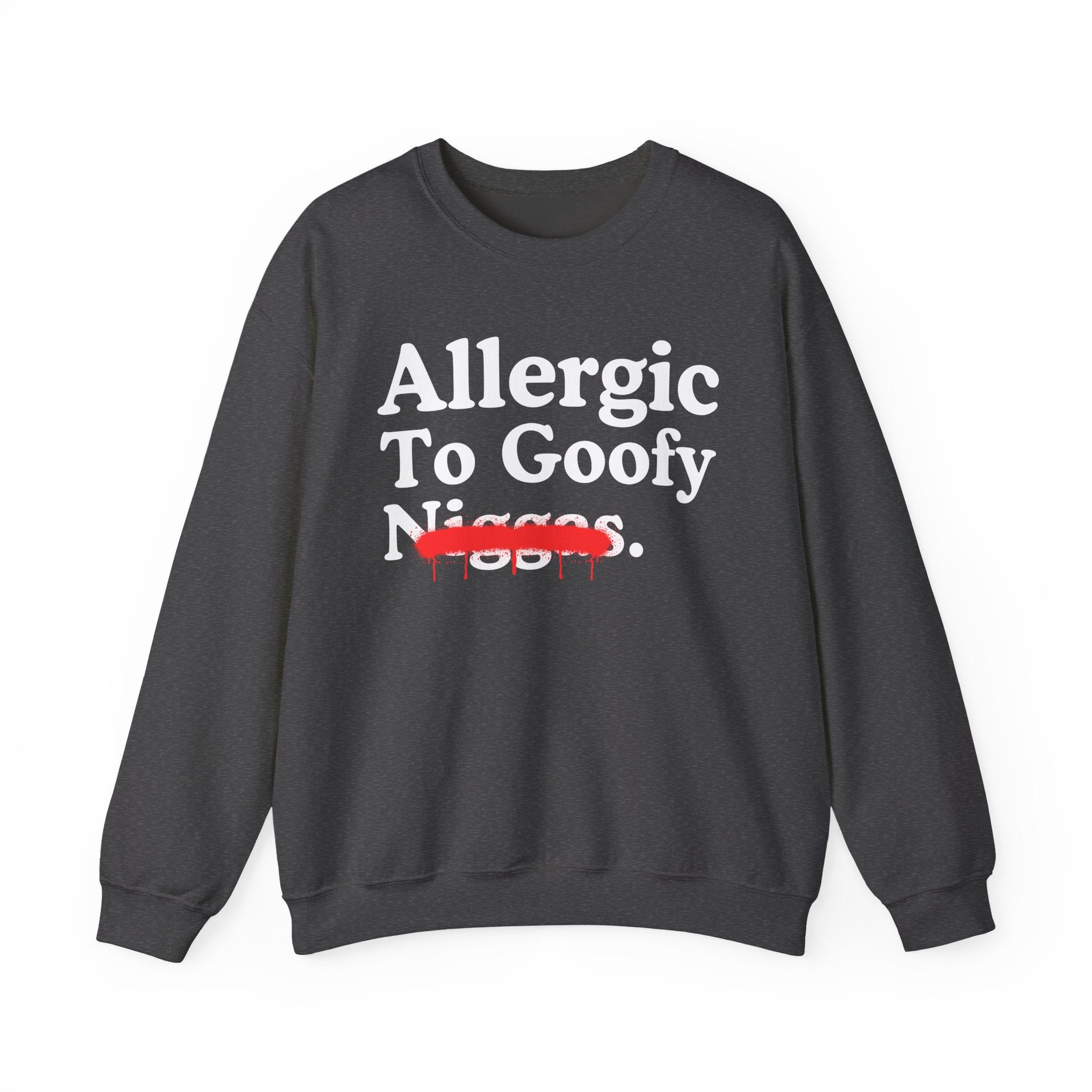 Allergic To Goofy Niggas — Funny Reaction Sweatshirt
