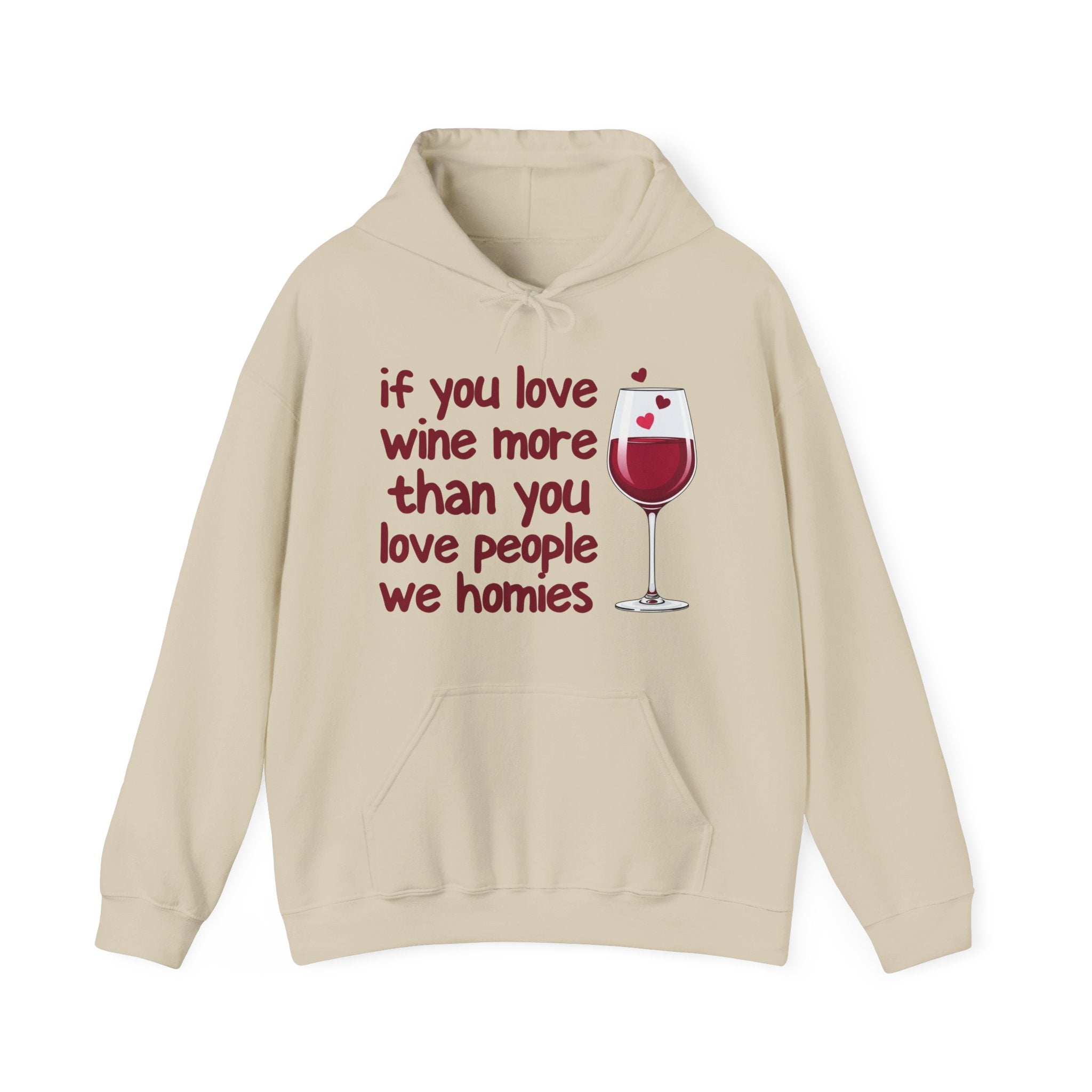 If You Love Wine More Than You Love People We Homies - Wine Lover Hoodie