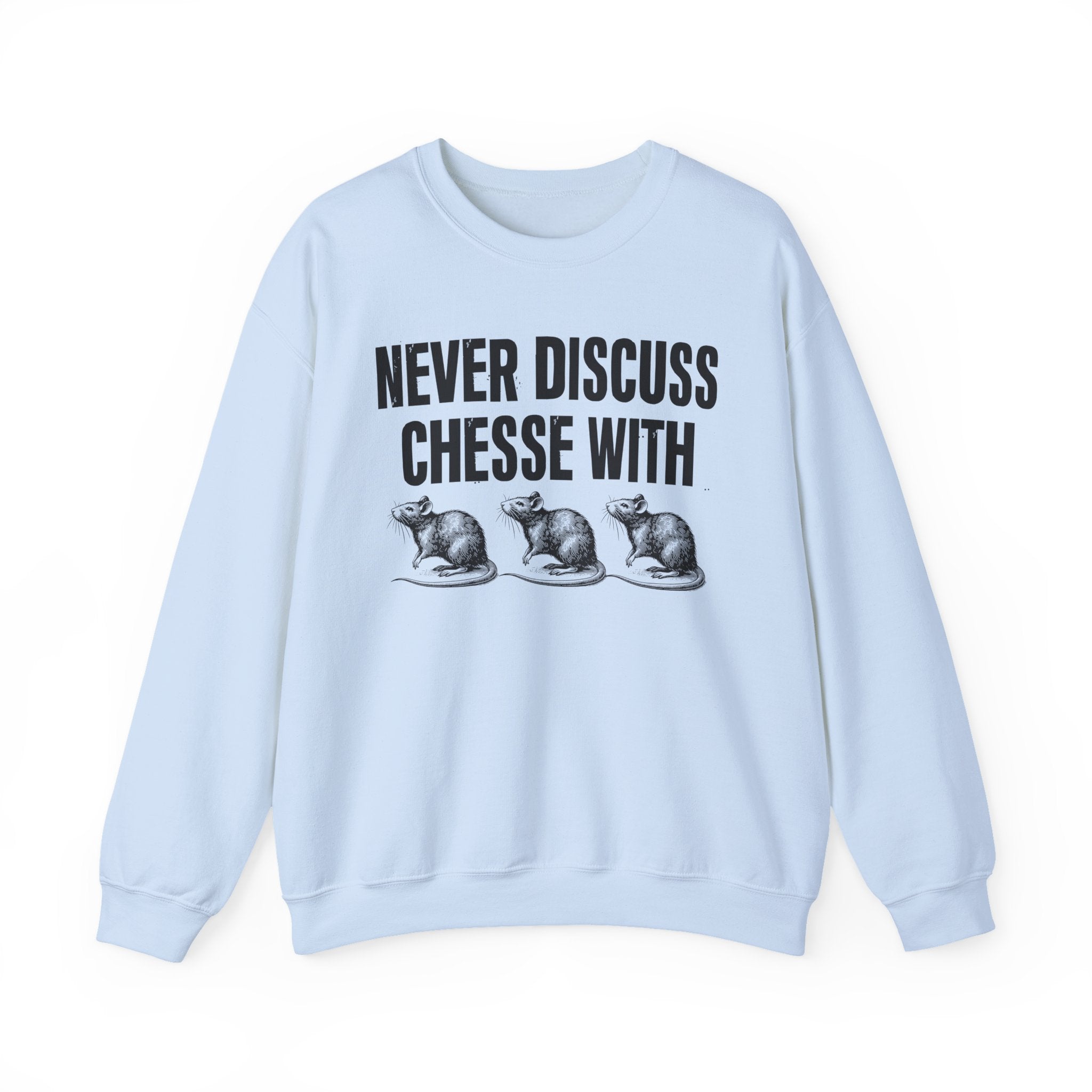 Never Discuss Cheese With Rats - Sassy Adult Humor Sweatshirt