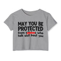 May You Be Protected From Bitches Who Talk Shit Bout You — Funny Protection Statement Crop Top