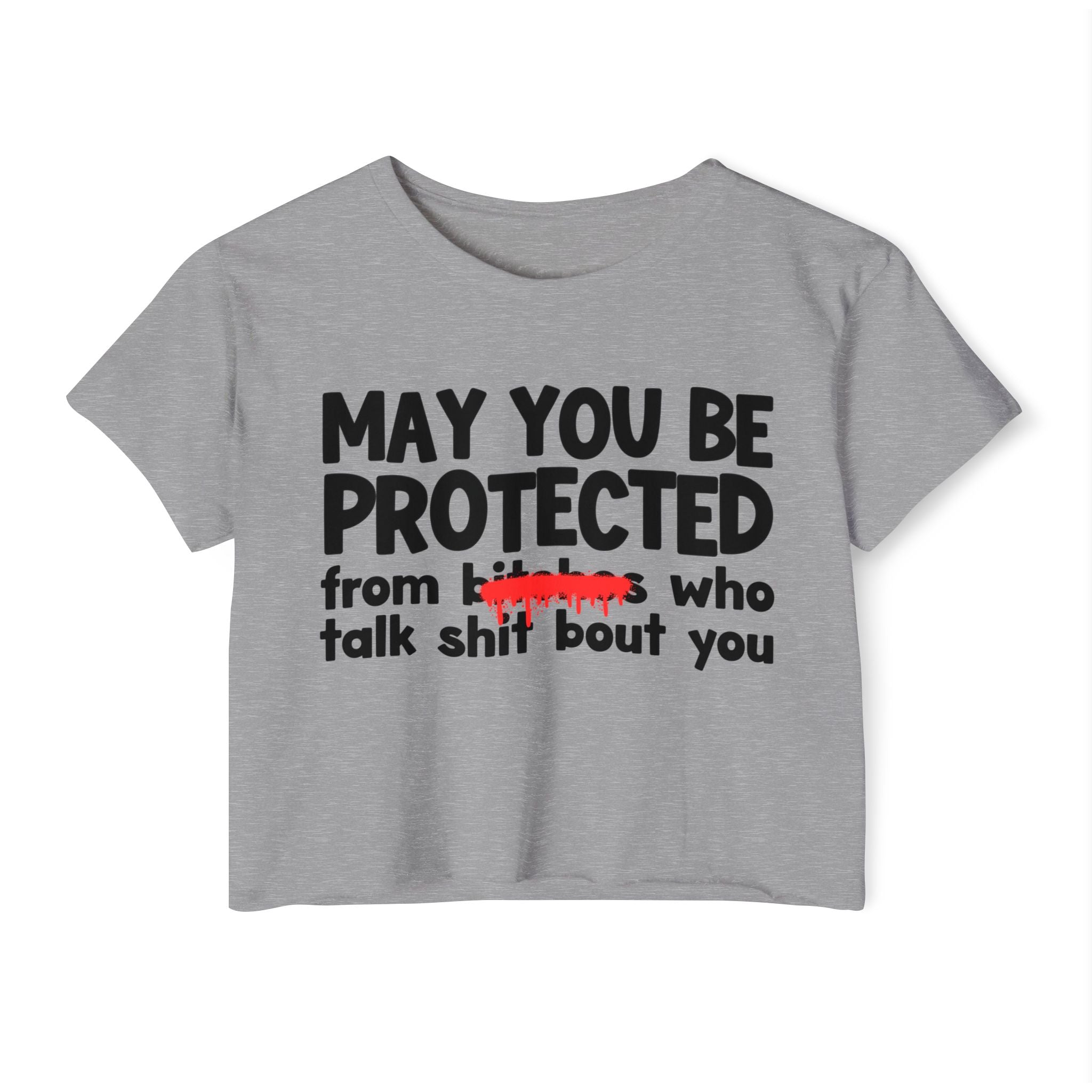May You Be Protected From Bitches Who Talk Shit Bout You — Funny Protection Statement Crop Top
