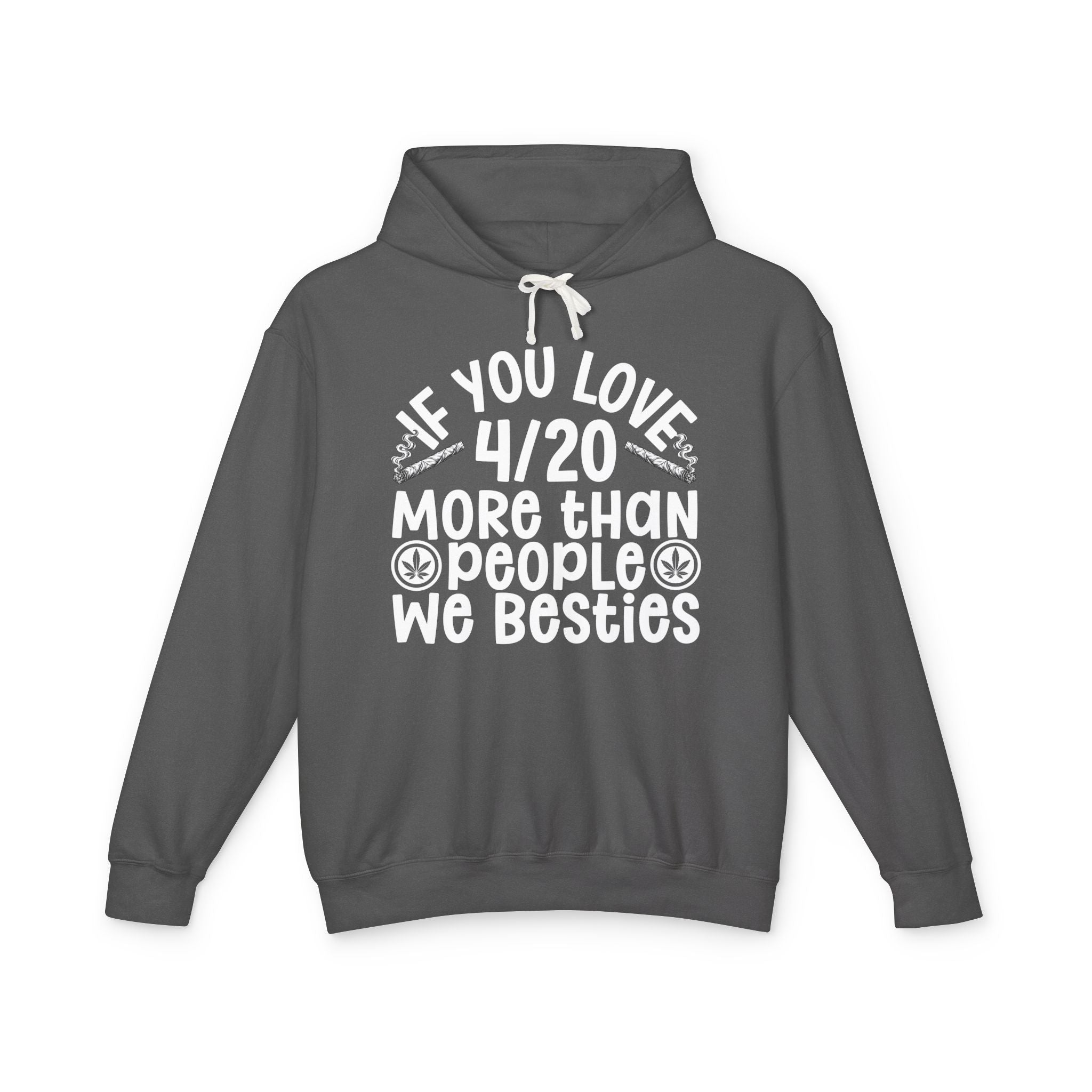 If You Love 4/20 More Than People We Besties — Cannabis Lovers Hoodie