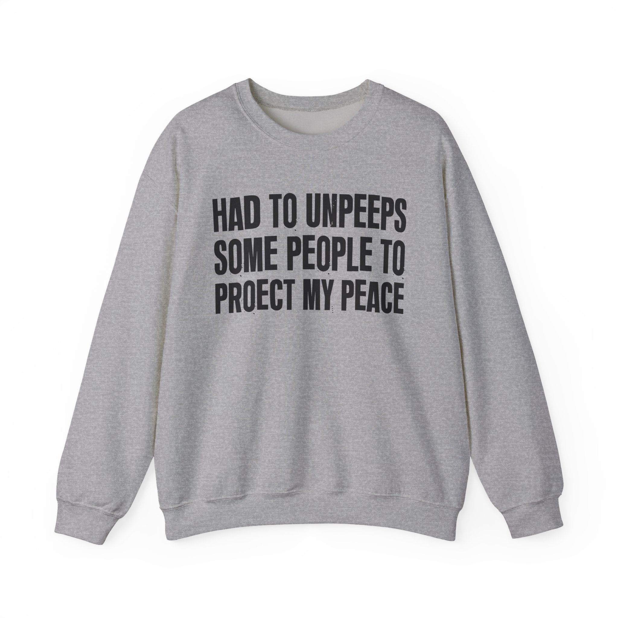 Had To Unpeeps Some People To Be At Peace -  Sweatshirt