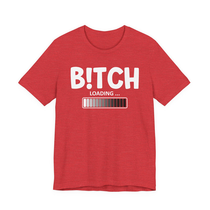 Bitch Loading T-Shirt