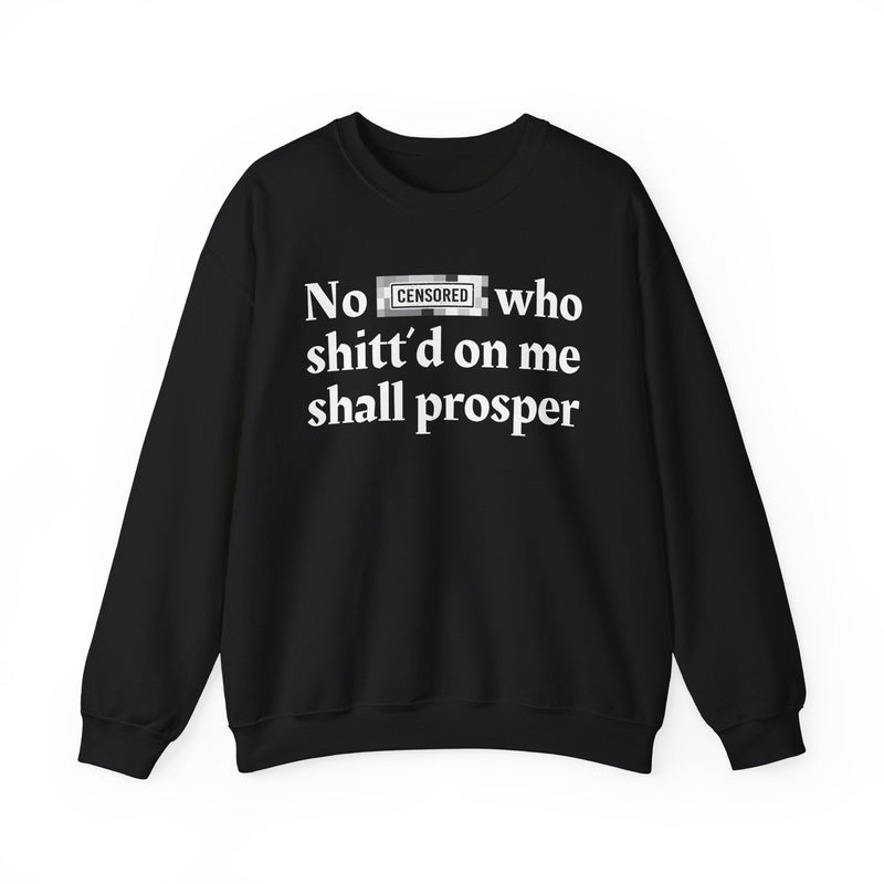 No Bitch Who Shittd On Me Shall Prosper — Sweatshirt