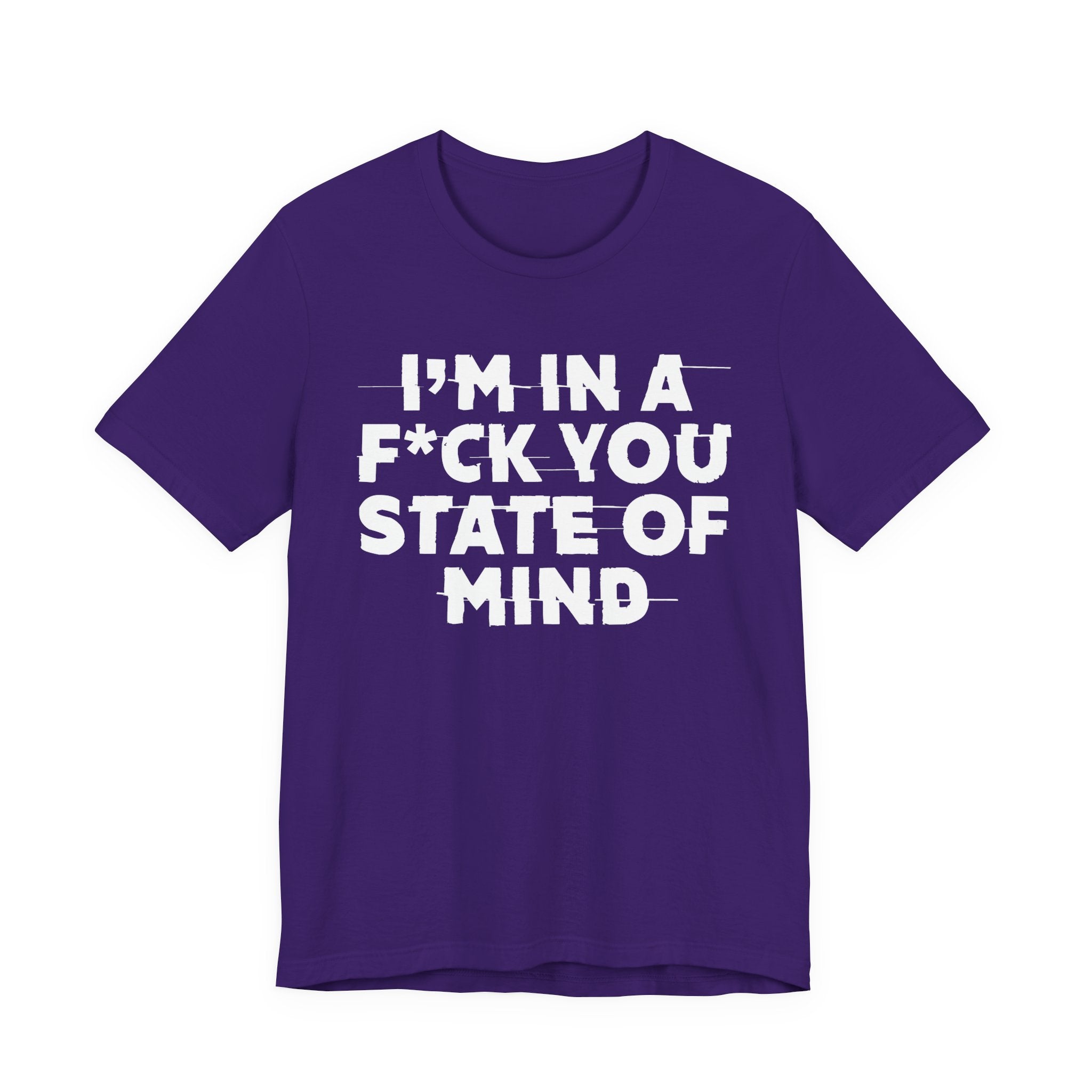 I'm In A Fuck You State Of Mind- Energy Statement Shirt