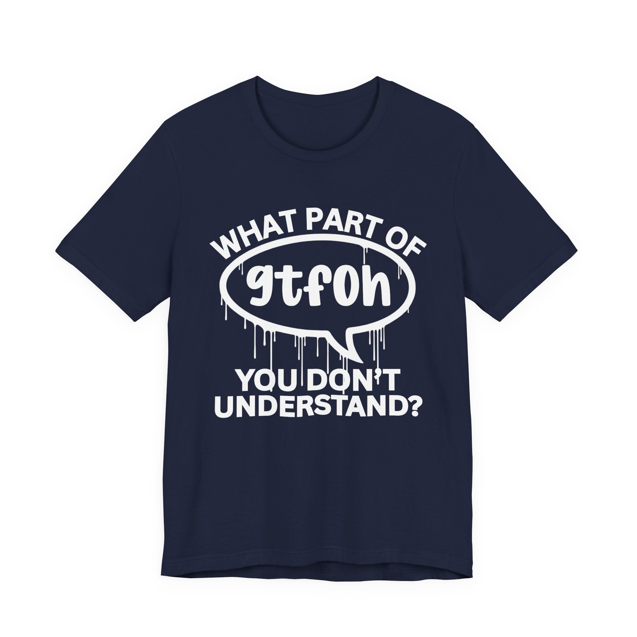 What Part of GTFOH You Don't Understand? T-Shirt