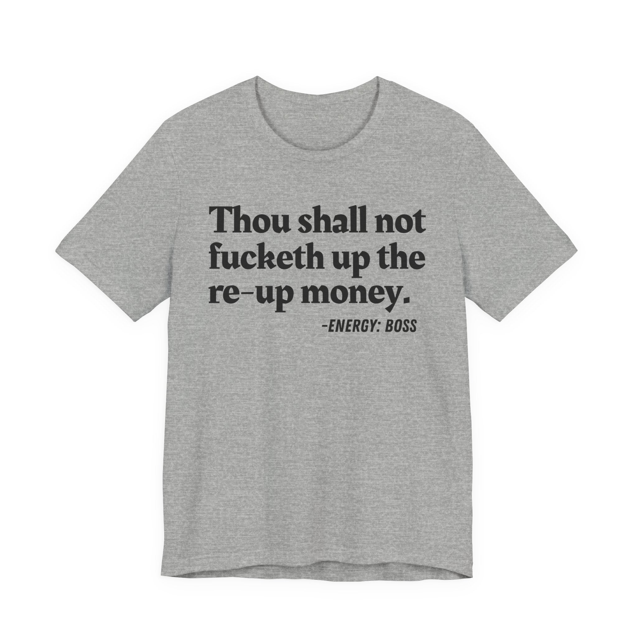 Thou Shall Not Fucketh Up The Re Up Money  -  Tee Shirt