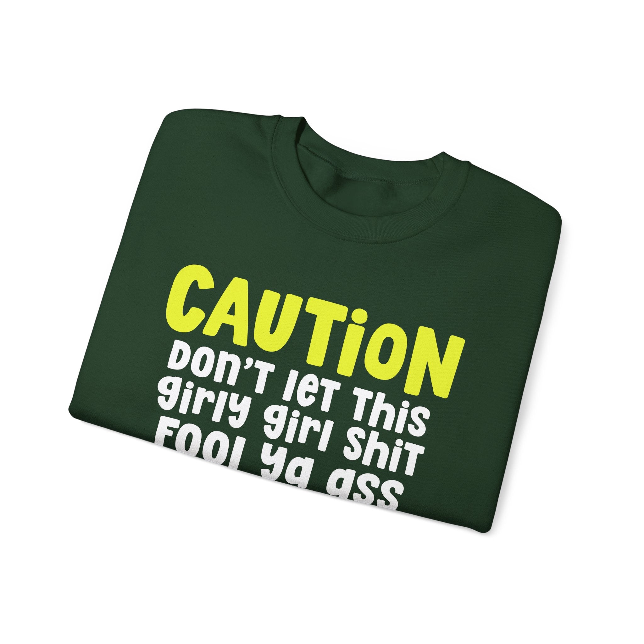Caution Don't Let This Girly Girl Shit Fool Ya Ass — Bold Warning Statement Sweatshirt