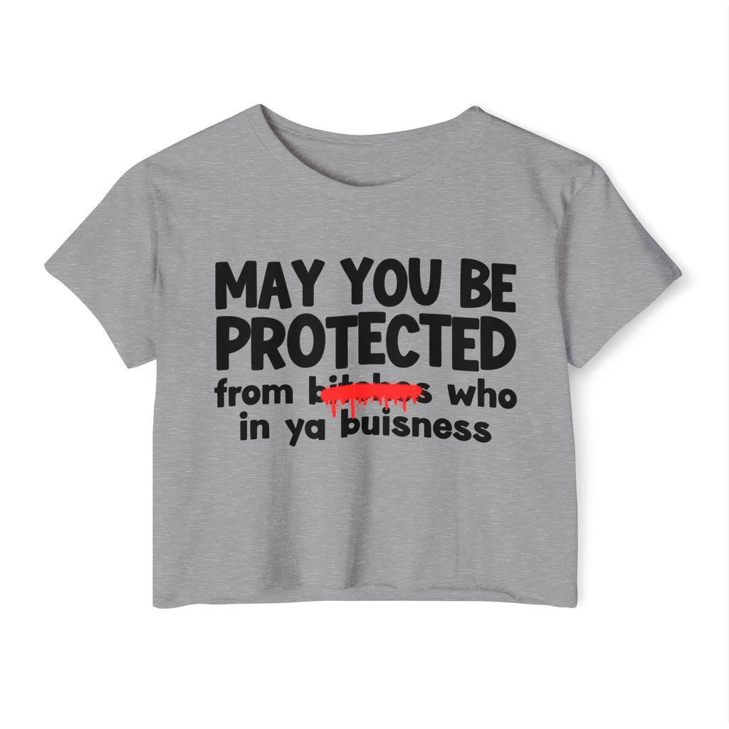 May You Be Protected From Bitches Who In Your Buisness — Funny Protection Statement Crop Top