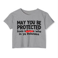 May You Be Protected From Bitches Who In Your Buisness — Funny Protection Statement Crop Top