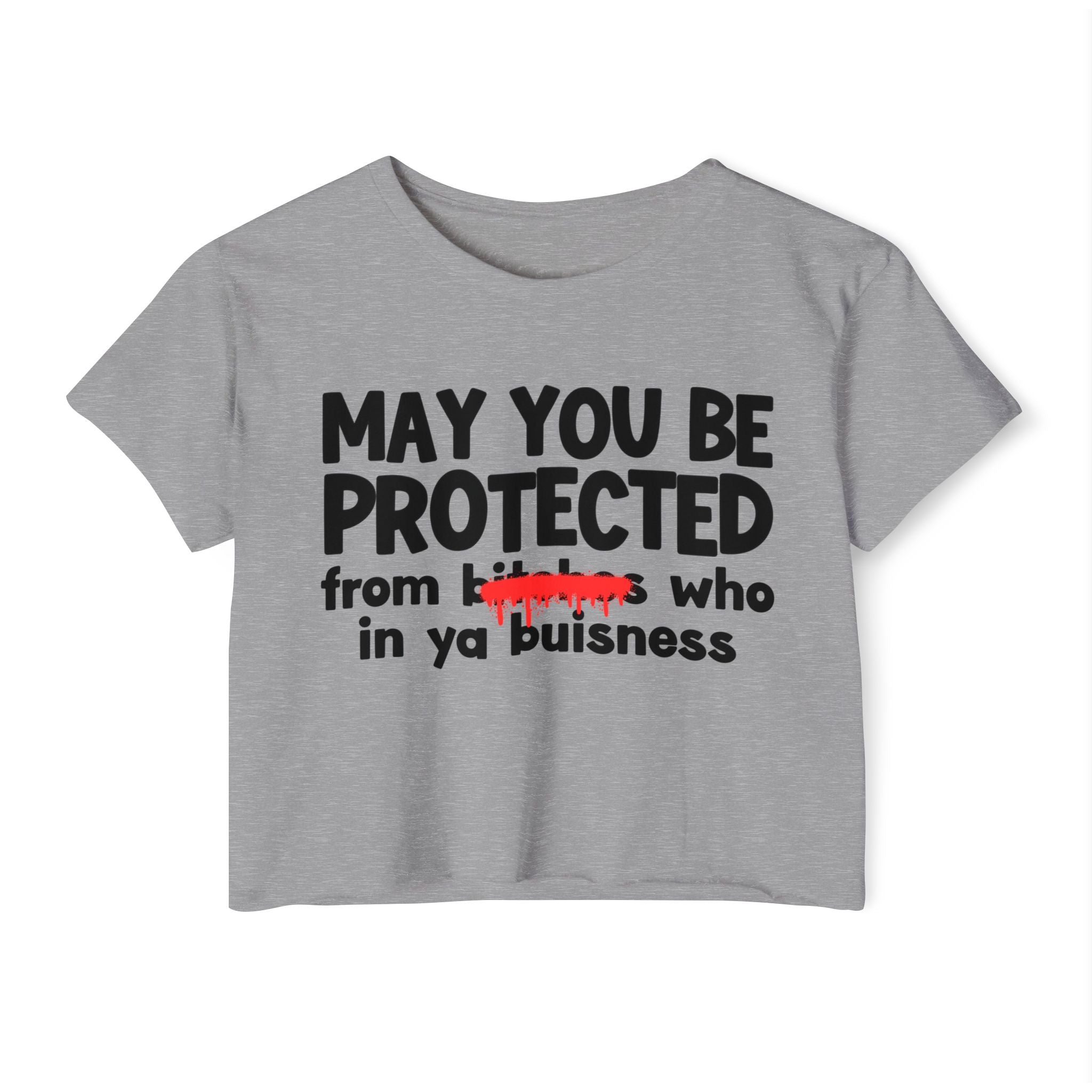 May You Be Protected From Bitches Who In Your Buisness — Funny Protection Statement Crop Top