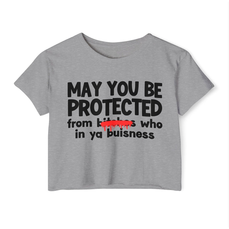 May You Be Protected From Bitches Who In Your Buisness — Funny Protection Statement Crop Top